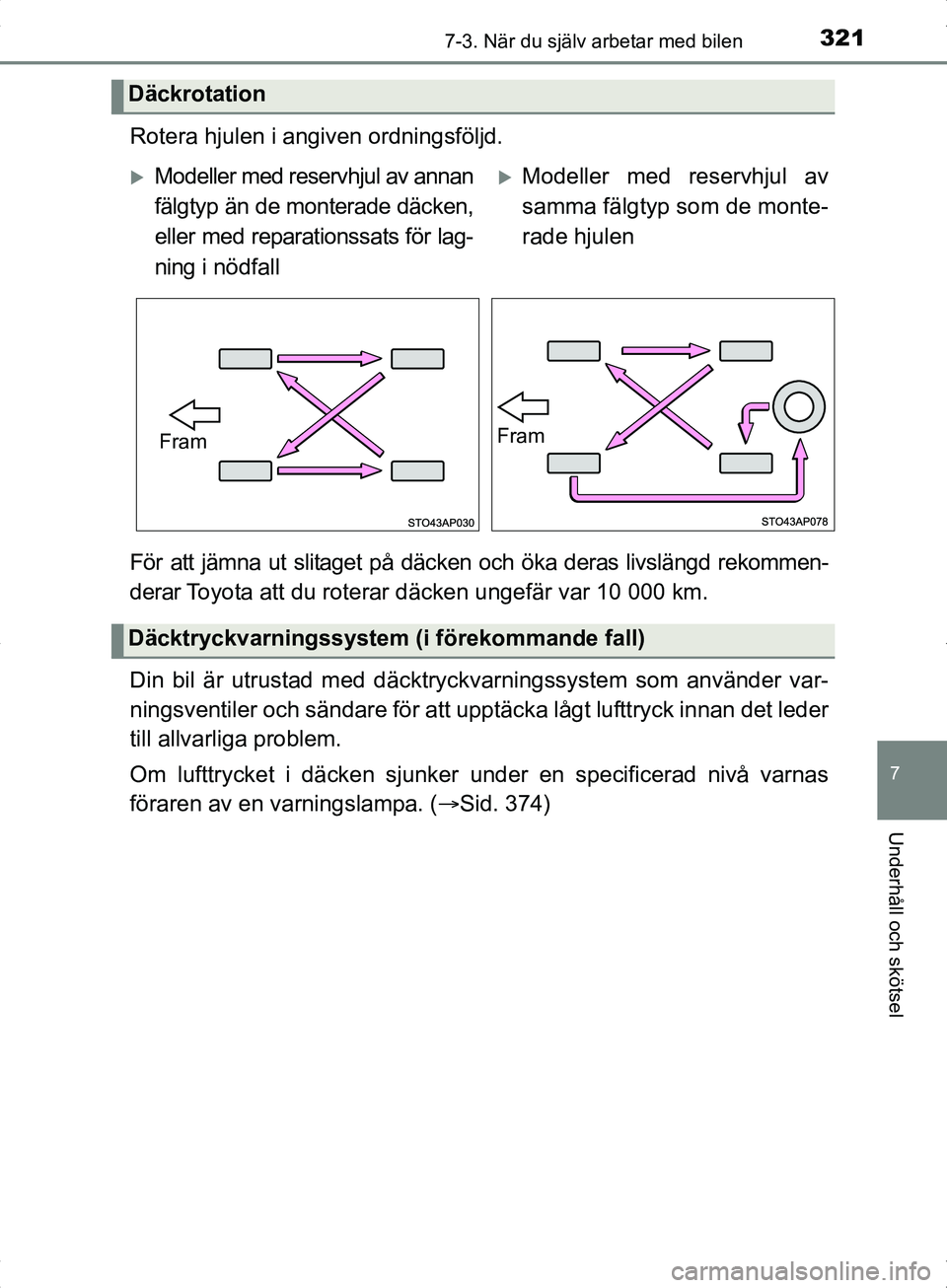 TOYOTA YARIS HYBRID 2017  Bruksanvisningar (in Swedish) 3217-3. När du själv arbetar med bilen
7
Underhåll och skötsel
OM52J30SE
Rotera hjulen i angiven ordningsföljd.
För att jämna ut slitaget på däcken och öka deras livslängd rekommen-
derar T