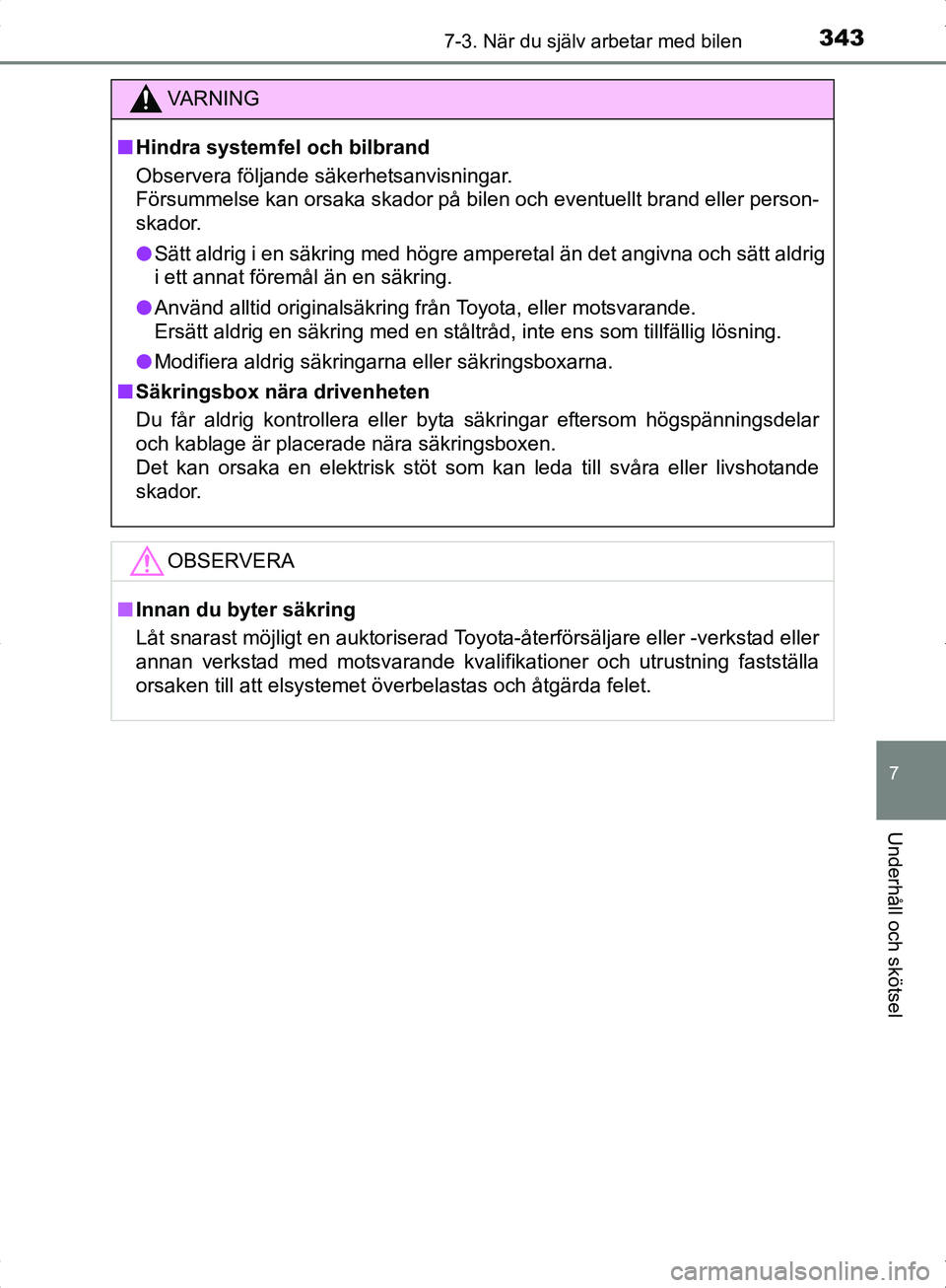 TOYOTA YARIS HYBRID 2017 Bruksanvisningar (in Swedish) 3437-3. När du själv arbetar med bilen
7
Underhåll och skötsel
OM52J30SE
VA R N I N G
nHindra systemfel och bilbrand
Observera följande säkerhetsanvisningar.
Försummelse kan orsaka skador på b TOYOTA YARIS HYBRID 2017 Bruksanvisningar (in Swedish) 3437-3. När du själv arbetar med bilen
7
Underhåll och skötsel
OM52J30SE
VA R N I N G
nHindra systemfel och bilbrand
Observera följande säkerhetsanvisningar.
Försummelse kan orsaka skador på b