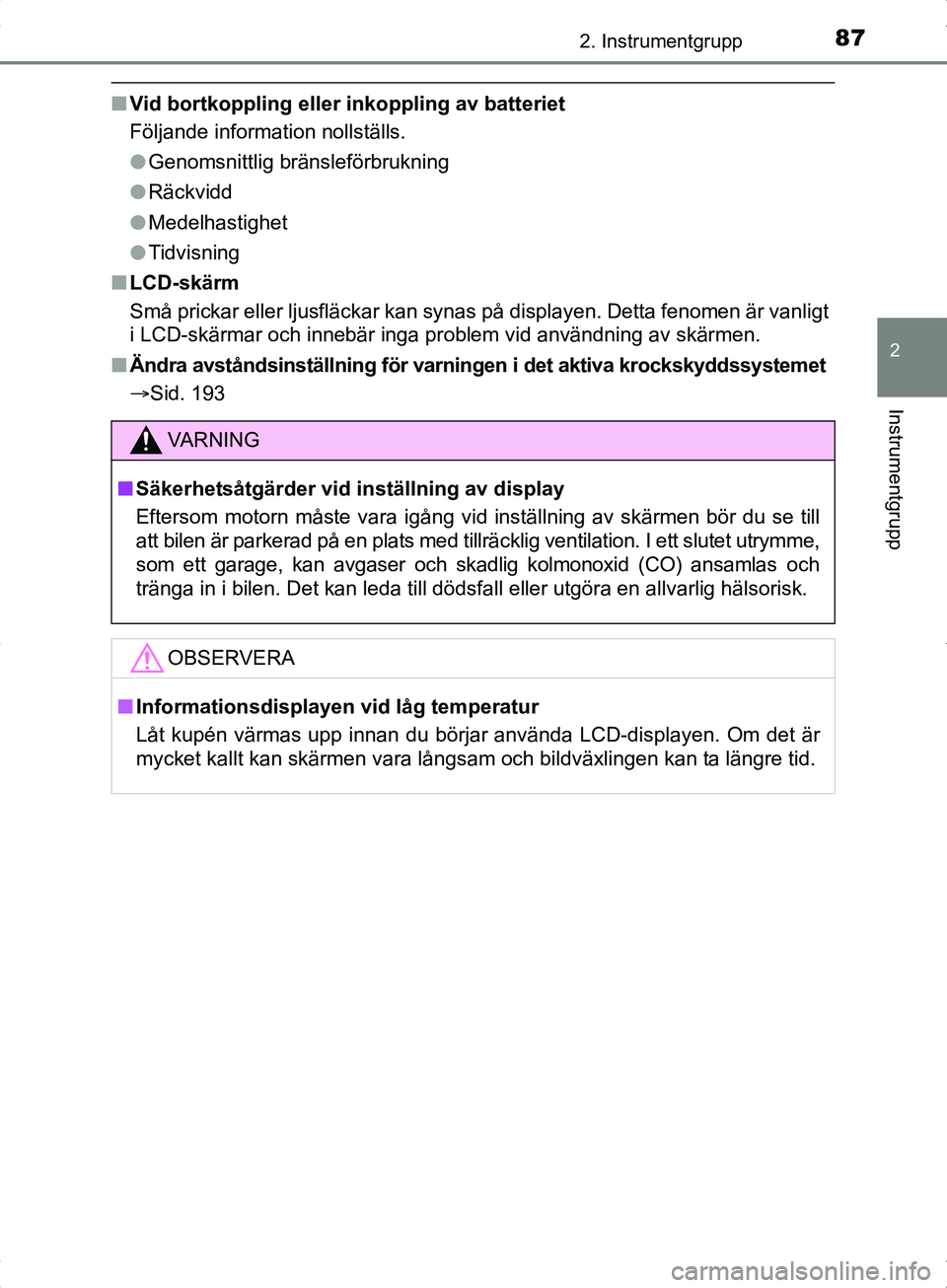 TOYOTA YARIS HYBRID 2017 Bruksanvisningar (in Swedish) 872. Instrumentgrupp
2
Instrumentgrupp
OM52J30SE
nVid bortkoppling eller inkoppling av batteriet
Följande information nollställs.
lGenomsnittlig bränsleförbrukning
l Räckvidd
l Medelhastighet
l T TOYOTA YARIS HYBRID 2017 Bruksanvisningar (in Swedish) 872. Instrumentgrupp
2
Instrumentgrupp
OM52J30SE
nVid bortkoppling eller inkoppling av batteriet
Följande information nollställs.
lGenomsnittlig bränsleförbrukning
l Räckvidd
l Medelhastighet
l T