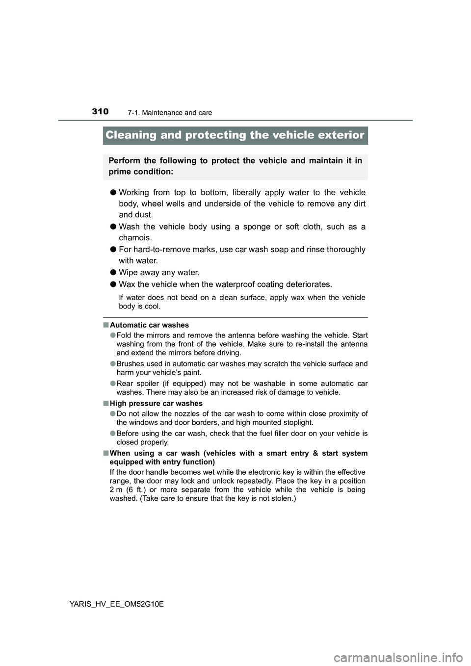 TOYOTA YARIS HYBRID 2016 Owners Manual 3107-1. Maintenance and care
YARIS_HV_EE_OM52G10E
Cleaning and protecting the vehicle exterior
●Working from top to bottom, liberally apply water to the vehicle
body, wheel wells and underside of t TOYOTA YARIS HYBRID 2016 Owners Manual 3107-1. Maintenance and care
YARIS_HV_EE_OM52G10E
Cleaning and protecting the vehicle exterior
●Working from top to bottom, liberally apply water to the vehicle
body, wheel wells and underside of t