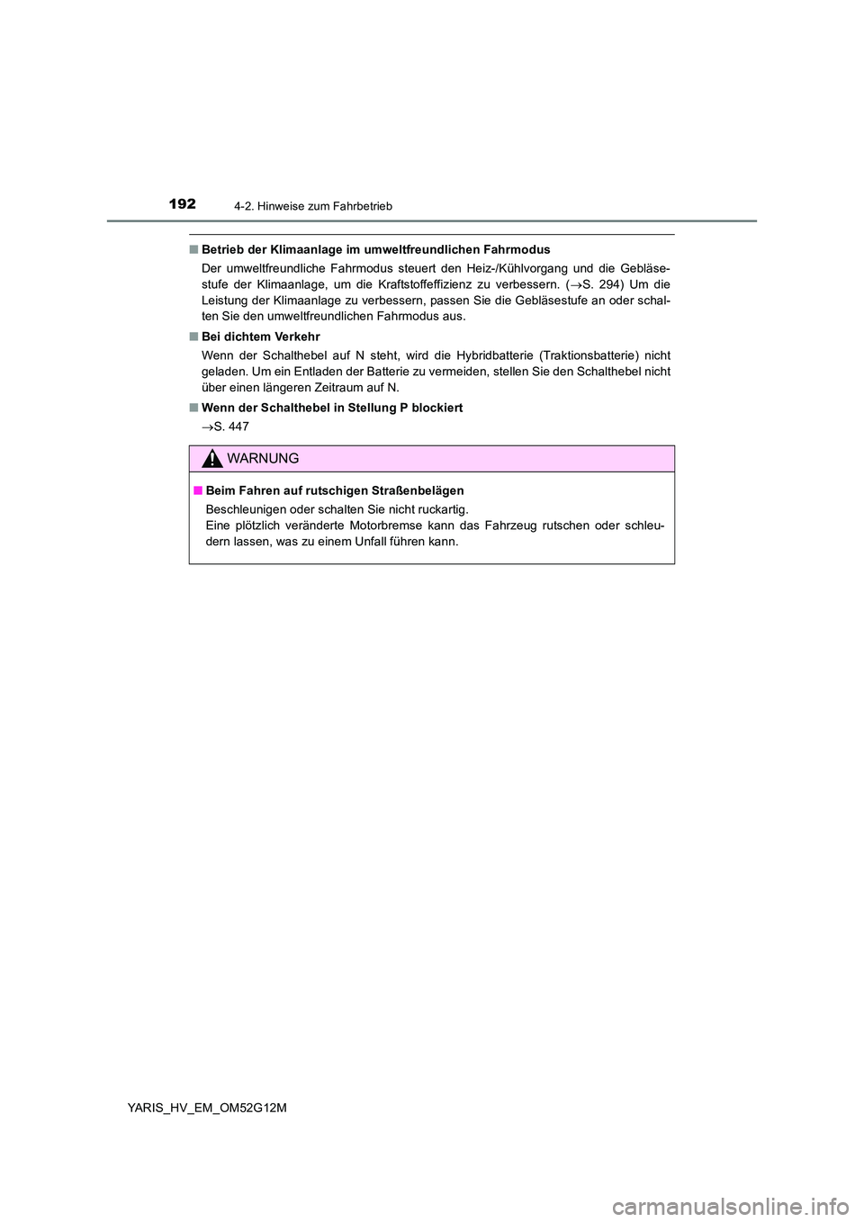 TOYOTA YARIS HYBRID 2016  Betriebsanleitungen (in German) 1924-2. Hinweise zum Fahrbetrieb
YARIS_HV_EM_OM52G12M
■Betrieb der Klimaanlage im umweltfreundlichen Fahrmodus 
Der umweltfreundliche Fahrmodus steuert den Heiz-/Kühlvorgang und die Gebläse- 
stuf