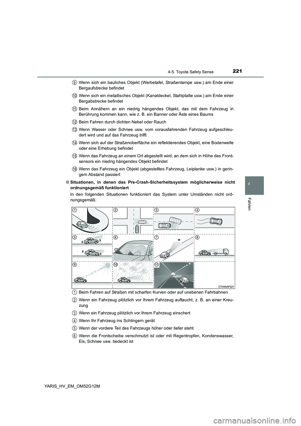 TOYOTA YARIS HYBRID 2016  Betriebsanleitungen (in German) 2214-5. Toyota Safety Sense
4
Fahren
YARIS_HV_EM_OM52G12M 
Wenn sich ein bauliches Objekt (Werbetafel, Straßenlampe usw.) am Ende einer 
Bergaufstrecke befindet 
Wenn sich ein metallisches Objekt (Ka
