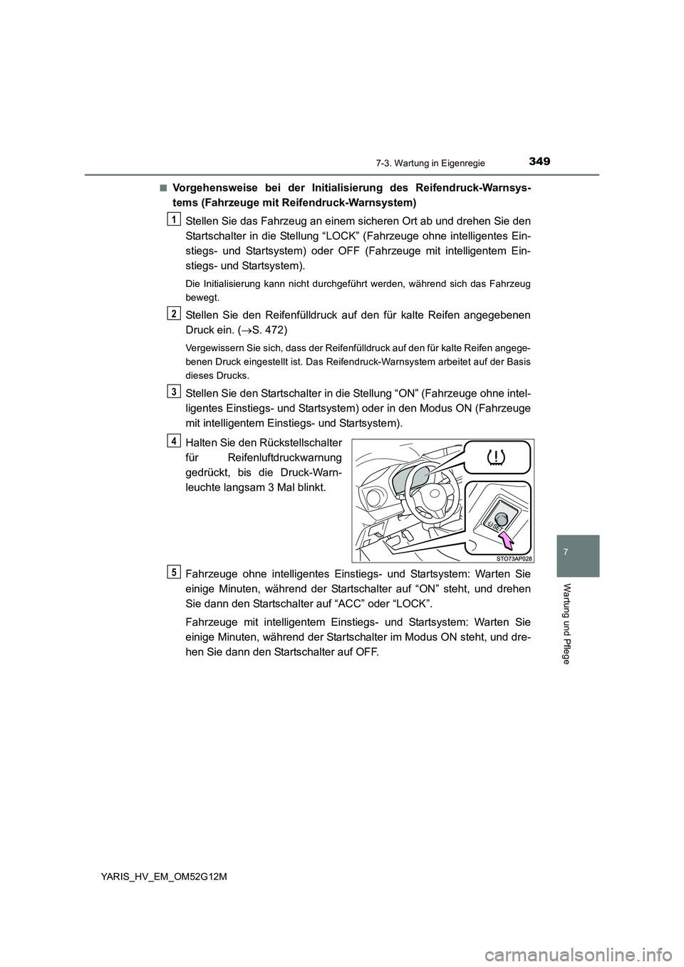 TOYOTA YARIS HYBRID 2016 Betriebsanleitungen (in German) 3497-3. Wartung in Eigenregie
7
Wartung und Pflege
YARIS_HV_EM_OM52G12M
■Vorgehensweise bei der Initiali sierung des Reifendruck-Warnsys-
tems (Fahrzeuge mit Reifendruck-Warnsystem)
Stellen Sie d TOYOTA YARIS HYBRID 2016 Betriebsanleitungen (in German) 3497-3. Wartung in Eigenregie
7
Wartung und Pflege
YARIS_HV_EM_OM52G12M
■Vorgehensweise bei der Initiali sierung des Reifendruck-Warnsys-
tems (Fahrzeuge mit Reifendruck-Warnsystem)
Stellen Sie d