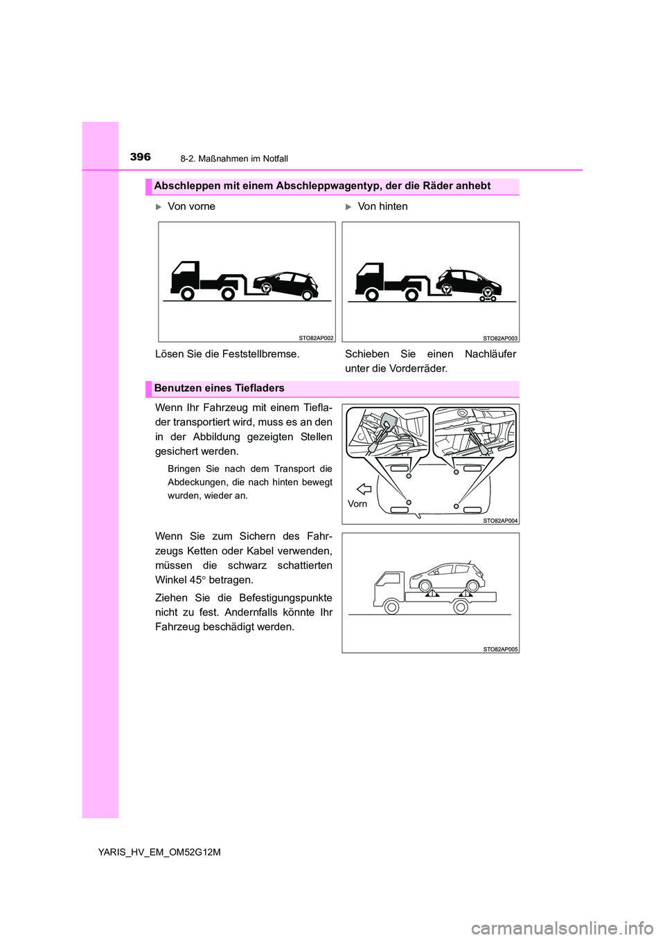 TOYOTA YARIS HYBRID 2016  Betriebsanleitungen (in German) 3968-2. Maßnahmen im Notfall
YARIS_HV_EM_OM52G12M
Wenn Ihr Fahrzeug mit einem Tiefla- 
der transportiert wird, muss es an den 
in der Abbildung gezeigten Stellen 
gesichert werden.
Bringen Sie nach d