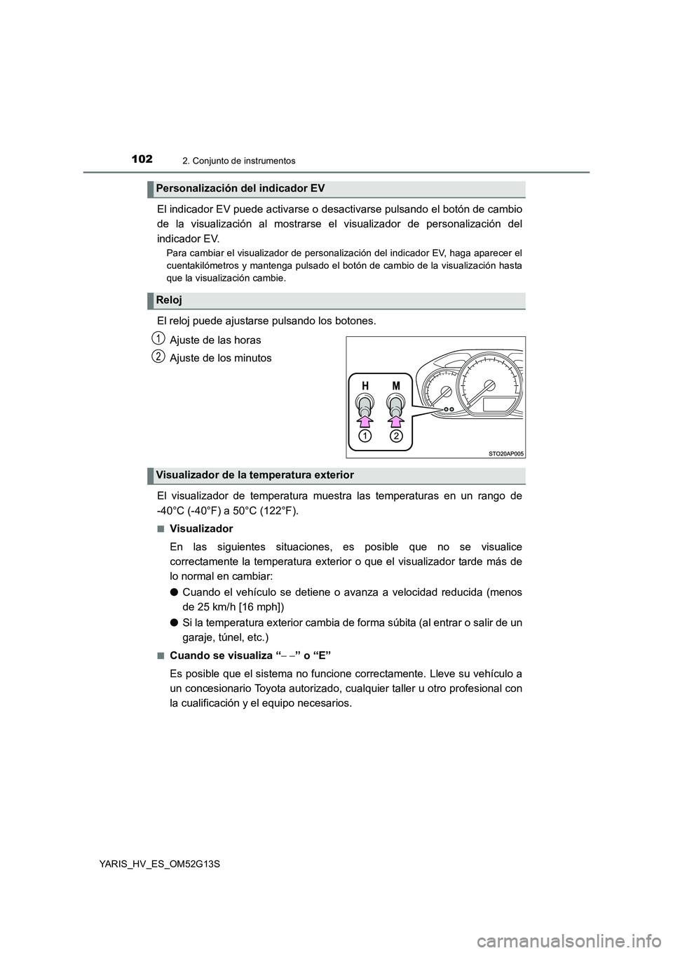 TOYOTA YARIS HYBRID 2016 Manual del propietario (in Spanish) 1022. Conjunto de instrumentos
YARIS_HV_ES_OM52G13S
El indicador EV puede activarse o desactivarse pulsando el botón de cambio
de la visualización al mostrarse el visualizador de personalización d TOYOTA YARIS HYBRID 2016 Manual del propietario (in Spanish) 1022. Conjunto de instrumentos
YARIS_HV_ES_OM52G13S
El indicador EV puede activarse o desactivarse pulsando el botón de cambio
de la visualización al mostrarse el visualizador de personalización d