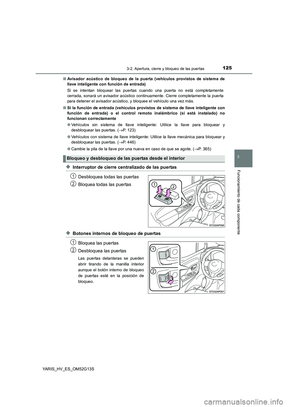 TOYOTA YARIS HYBRID 2016 Manual del propietario (in Spanish) 1253-2. Apertura, cierre y bloqueo de las puertas
3
Funcionamiento de cada componente
YARIS_HV_ES_OM52G13S
■ Avisador acústico de bloqueo de la puerta (vehículos provistos de sistema de
llave in TOYOTA YARIS HYBRID 2016 Manual del propietario (in Spanish) 1253-2. Apertura, cierre y bloqueo de las puertas
3
Funcionamiento de cada componente
YARIS_HV_ES_OM52G13S
■ Avisador acústico de bloqueo de la puerta (vehículos provistos de sistema de
llave in