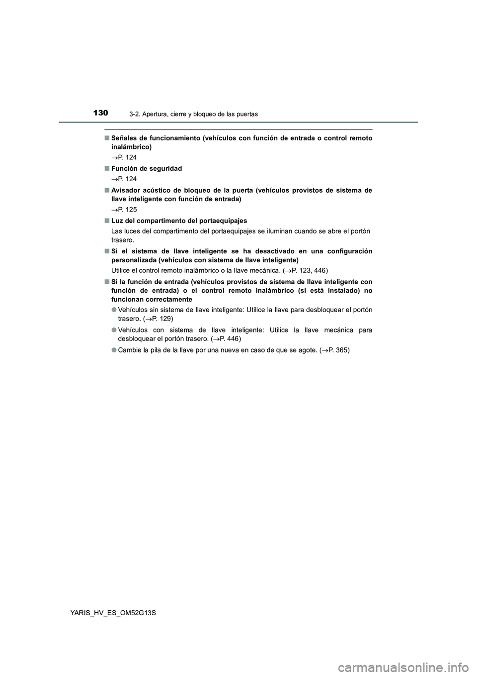 TOYOTA YARIS HYBRID 2016 Manual del propietario (in Spanish) 1303-2. Apertura, cierre y bloqueo de las puertas
YARIS_HV_ES_OM52G13S
■Señales de funcionamiento (vehículos con función de entrada o control remoto
inalámbrico)
P. 1 2 4
■ Función de TOYOTA YARIS HYBRID 2016 Manual del propietario (in Spanish) 1303-2. Apertura, cierre y bloqueo de las puertas
YARIS_HV_ES_OM52G13S
■Señales de funcionamiento (vehículos con función de entrada o control remoto
inalámbrico)
P. 1 2 4
■ Función de