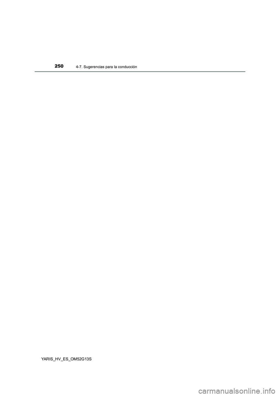 TOYOTA YARIS HYBRID 2016  Manual del propietario (in Spanish) 2504-7. Sugerencias para la conducción
YARIS_HV_ES_OM52G13S 