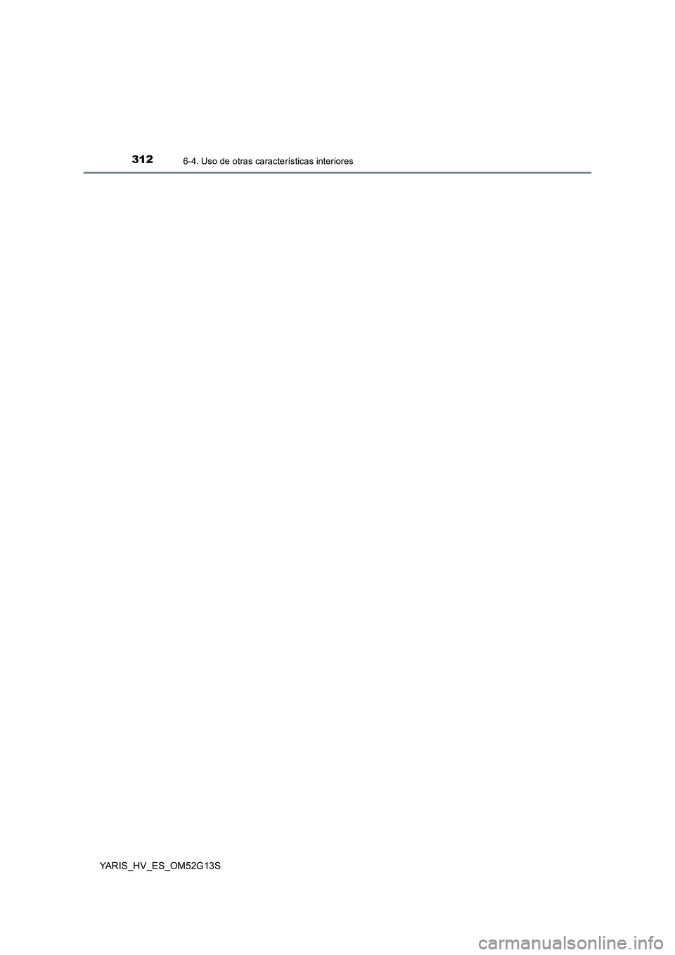 TOYOTA YARIS HYBRID 2016  Manual del propietario (in Spanish) 3126-4. Uso de otras características interiores
YARIS_HV_ES_OM52G13S 