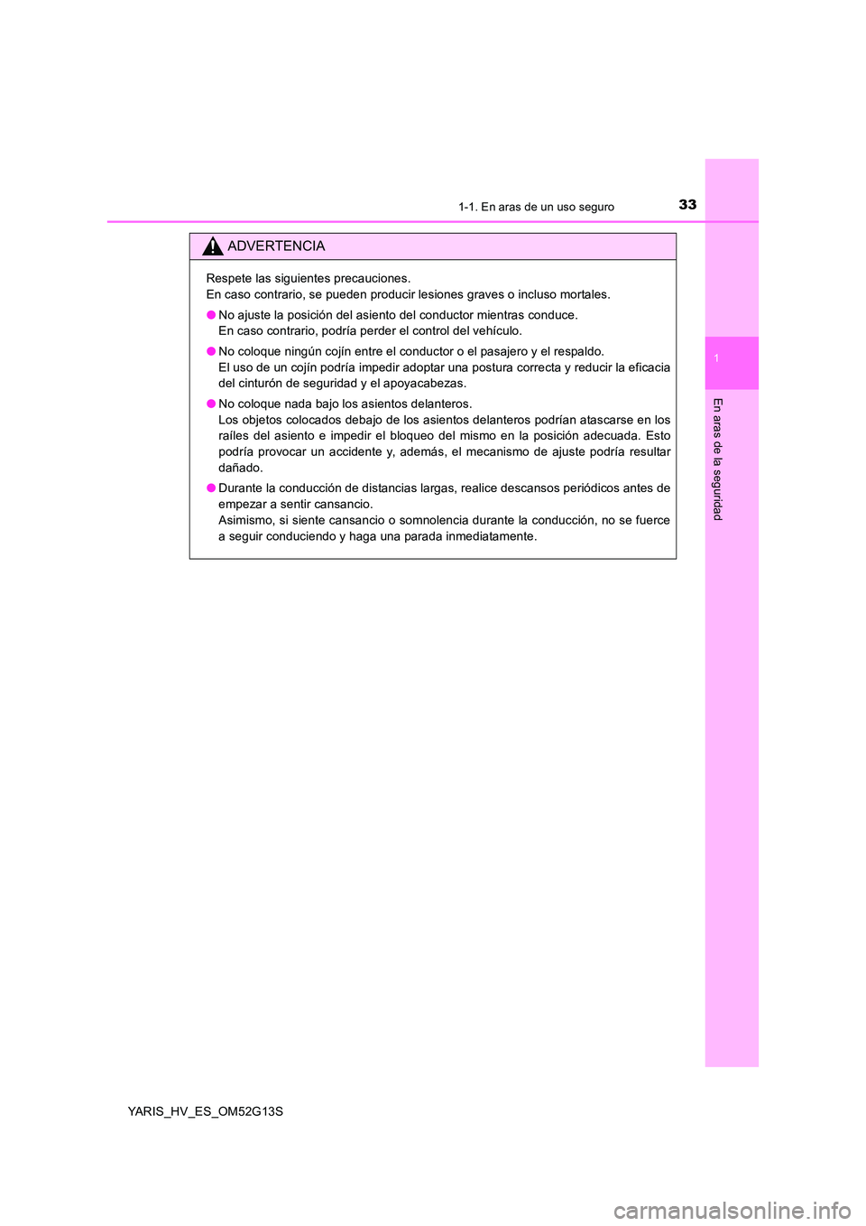 TOYOTA YARIS HYBRID 2016 Manual del propietario (in Spanish) 331-1. En aras de un uso seguro
1
En aras de la seguridad
YARIS_HV_ES_OM52G13S
ADVERTENCIA
Respete las siguientes precauciones.
En caso contrario, se pueden producir lesiones graves o incluso mortale TOYOTA YARIS HYBRID 2016 Manual del propietario (in Spanish) 331-1. En aras de un uso seguro
1
En aras de la seguridad
YARIS_HV_ES_OM52G13S
ADVERTENCIA
Respete las siguientes precauciones.
En caso contrario, se pueden producir lesiones graves o incluso mortale