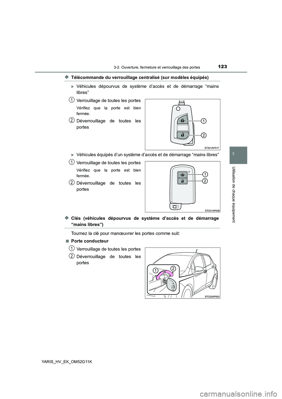 TOYOTA YARIS HYBRID 2016  Manuel du propriétaire (in French) 1233-2. Ouverture, fermeture et verrouillage des portes
3
Utilisation de chaque équipement
YARIS_HV_EK_OM52G11K
◆Télécommande du verrouillage centralisé (sur modèles équipés)
Véhicules d
