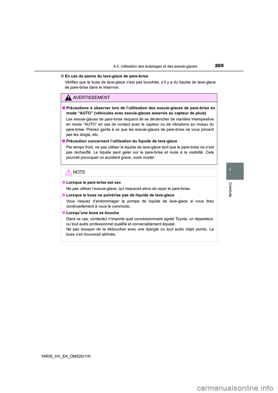 TOYOTA YARIS HYBRID 2016 Manuel du propriétaire (in French) 2054-3. Utilisation des éclairages et des essuie-glaces
4
Conduite
YARIS_HV_EK_OM52G11K
■ En cas de panne du lave-glace de pare-brise
Vérifiez que la buse de lave-glace n’est pas bouchée, s TOYOTA YARIS HYBRID 2016 Manuel du propriétaire (in French) 2054-3. Utilisation des éclairages et des essuie-glaces
4
Conduite
YARIS_HV_EK_OM52G11K
■ En cas de panne du lave-glace de pare-brise
Vérifiez que la buse de lave-glace n’est pas bouchée, s