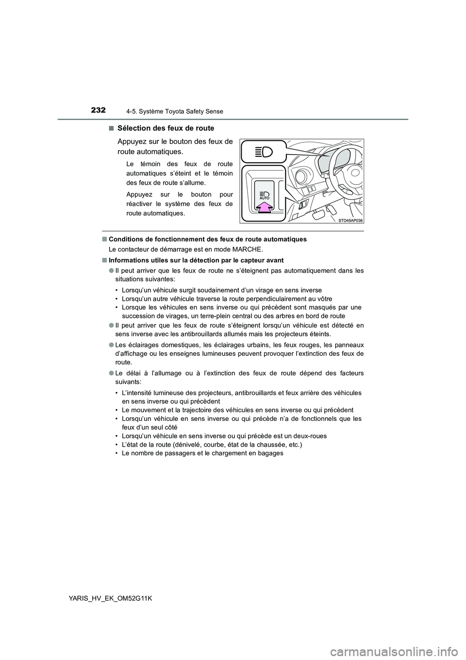 TOYOTA YARIS HYBRID 2016  Manuel du propriétaire (in French) 2324-5. Système Toyota Safety Sense
YARIS_HV_EK_OM52G11K 
■Sélection des feux de route 
Appuyez sur le bouton des feux de 
route automatiques.
Le témoin des feux de route 
automatiques s’étein