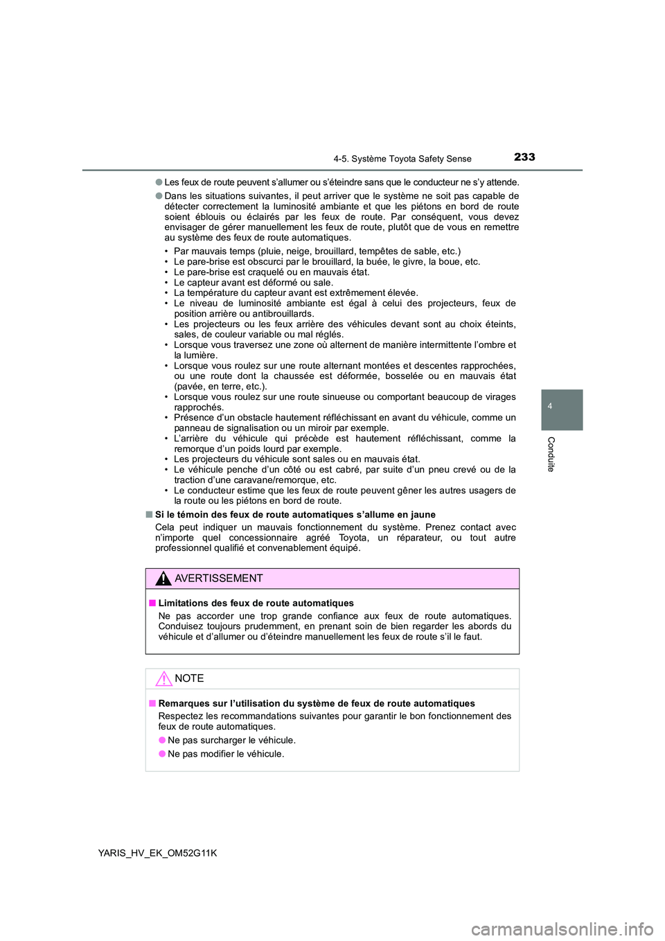 TOYOTA YARIS HYBRID 2016  Manuel du propriétaire (in French) 2334-5. Système Toyota Safety Sense
4
Conduite
YARIS_HV_EK_OM52G11K 
●Les feux de route peuvent s’allumer ou s’éteindre sans que le conducteur ne s’y attende.
● Dans les situations suivant
