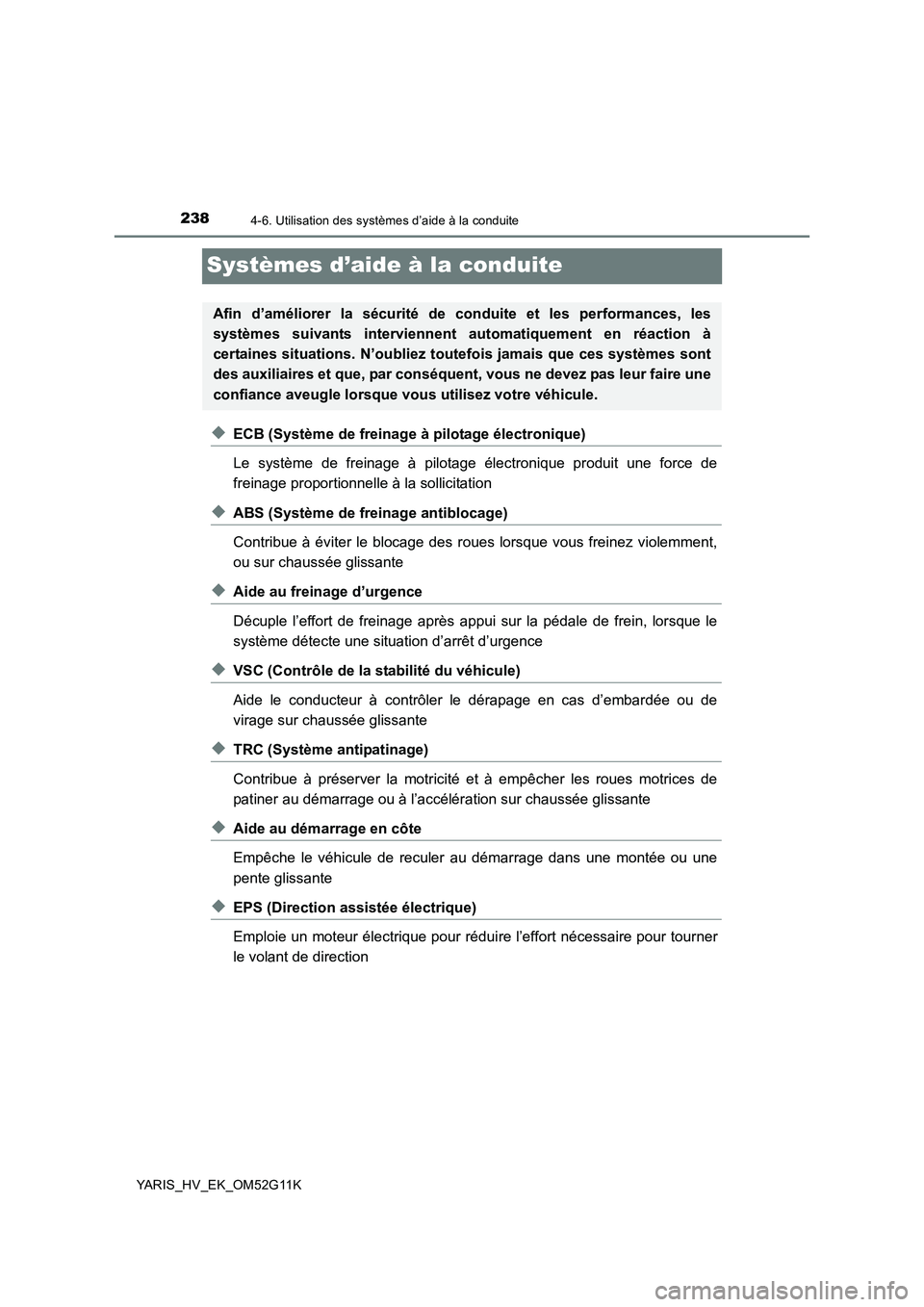 TOYOTA YARIS HYBRID 2016  Manuel du propriétaire (in French) 2384-6. Utilisation des systèmes d’aide à la conduite
YARIS_HV_EK_OM52G11K
Systèmes d’aide à la conduite
◆ECB (Système de freinage à pilotage électronique) 
Le système de freinage à pil