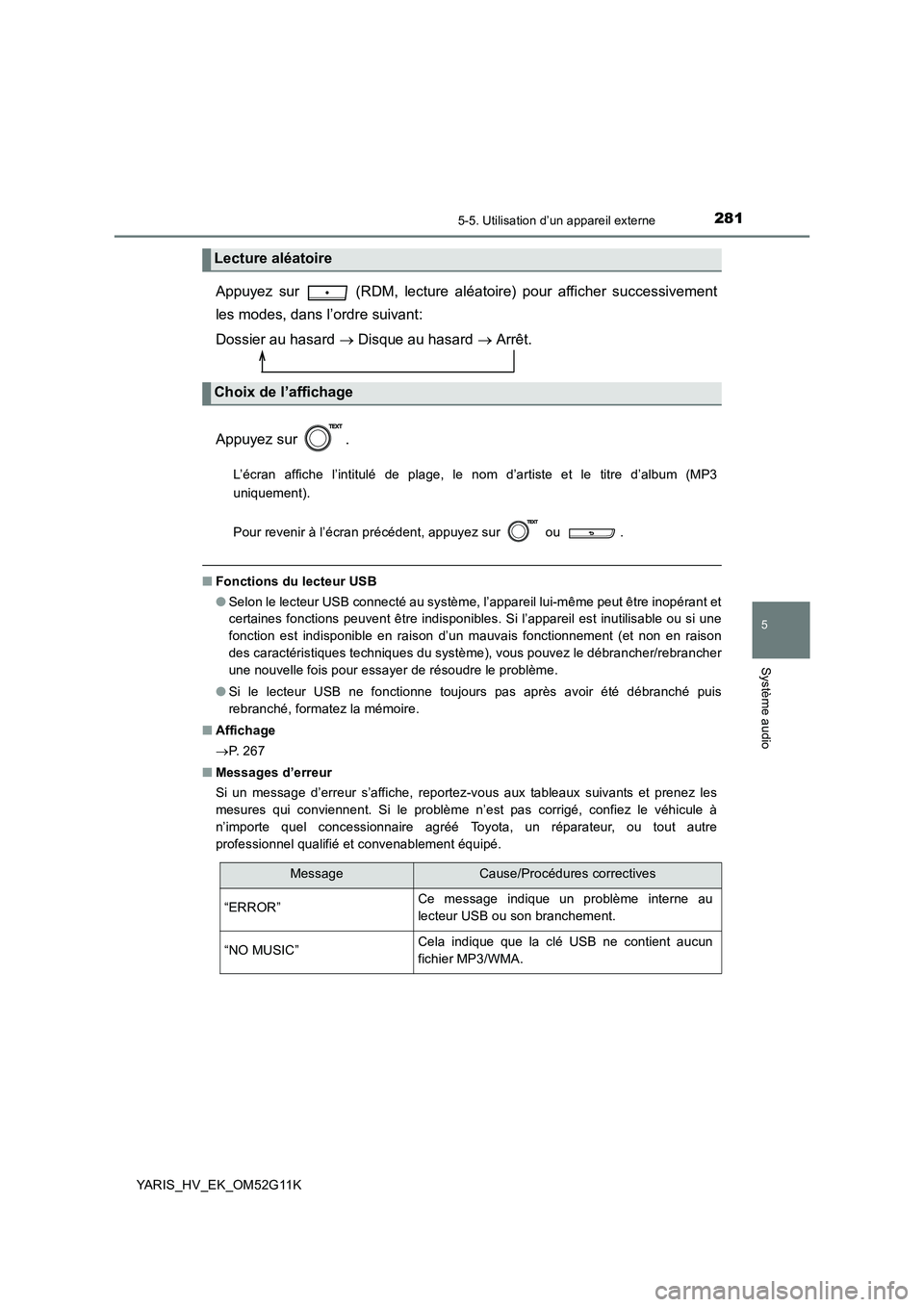 TOYOTA YARIS HYBRID 2016 Manuel du propriétaire (in French) 2815-5. Utilisation d’un appareil externe
5
Système audio
YARIS_HV_EK_OM52G11K
Appuyez sur (RDM, lecture aléatoire) pour afficher successivement
les modes, dans l’ordre suivant:
Dossier au h TOYOTA YARIS HYBRID 2016 Manuel du propriétaire (in French) 2815-5. Utilisation d’un appareil externe
5
Système audio
YARIS_HV_EK_OM52G11K
Appuyez sur (RDM, lecture aléatoire) pour afficher successivement
les modes, dans l’ordre suivant:
Dossier au h