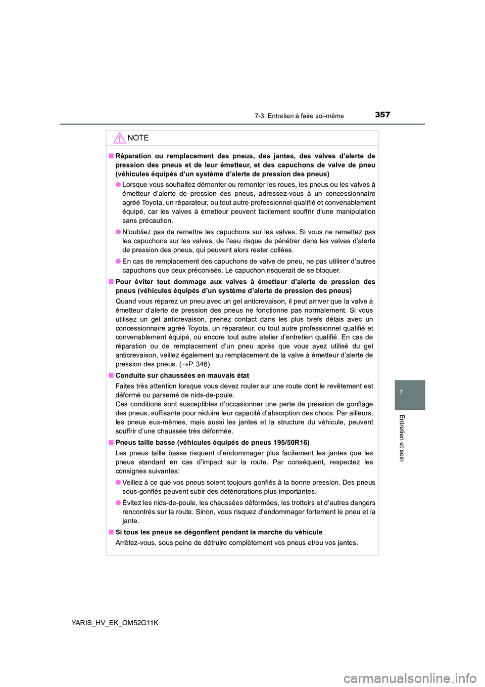TOYOTA YARIS HYBRID 2016 Manuel du propriétaire (in French) 3577-3. Entretien à faire soi-même
7
Entretien et soin
YARIS_HV_EK_OM52G11K
NOTE
■Réparation ou remplacement des pneus, des jantes, des valves d’alerte de
pression des pneus et de leur émette TOYOTA YARIS HYBRID 2016 Manuel du propriétaire (in French) 3577-3. Entretien à faire soi-même
7
Entretien et soin
YARIS_HV_EK_OM52G11K
NOTE
■Réparation ou remplacement des pneus, des jantes, des valves d’alerte de
pression des pneus et de leur émette
