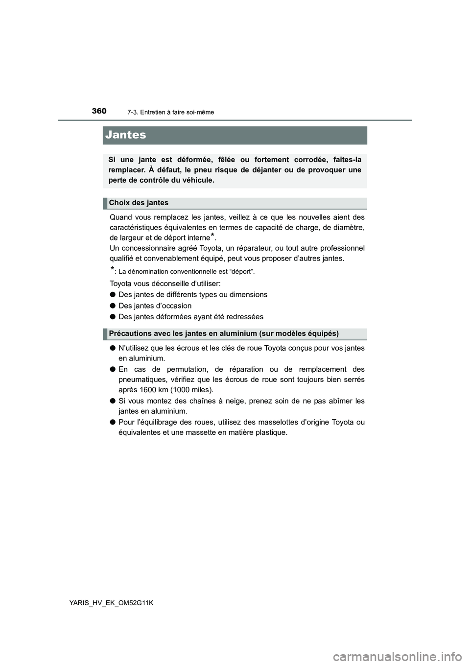 TOYOTA YARIS HYBRID 2016 Manuel du propriétaire (in French) 3607-3. Entretien à faire soi-même
YARIS_HV_EK_OM52G11K
Jantes
Quand vous remplacez les jantes, veillez à ce que les nouvelles aient des
caractéristiques équivalentes en termes de capacité de c TOYOTA YARIS HYBRID 2016 Manuel du propriétaire (in French) 3607-3. Entretien à faire soi-même
YARIS_HV_EK_OM52G11K
Jantes
Quand vous remplacez les jantes, veillez à ce que les nouvelles aient des
caractéristiques équivalentes en termes de capacité de c