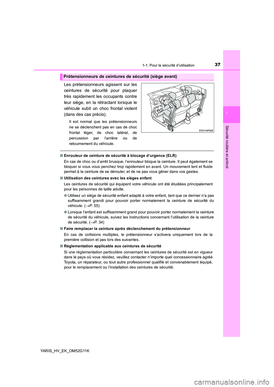 TOYOTA YARIS HYBRID 2016  Manuel du propriétaire (in French) 371-1. Pour la sécurité d’utilisation
1
Sécurité routière et antivol
YARIS_HV_EK_OM52G11K
Les prétensionneurs agissent sur les 
ceintures de sécurité pour plaquer
très rapidement les occupa