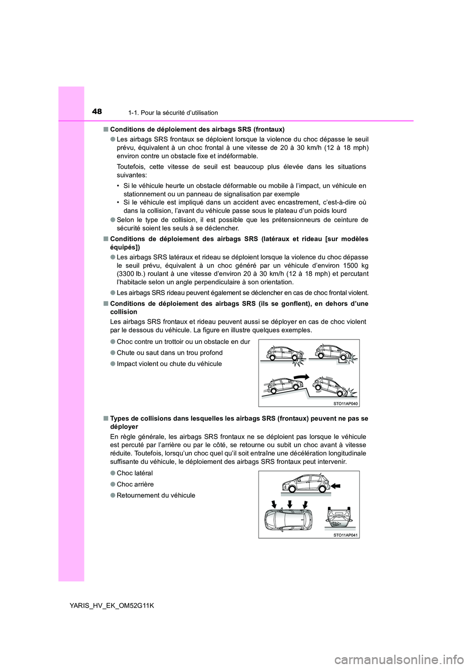 TOYOTA YARIS HYBRID 2016  Manuel du propriétaire (in French) 481-1. Pour la sécurité d’utilisation
YARIS_HV_EK_OM52G11K 
■ Conditions de déploiement des airbags SRS (frontaux) 
● Les airbags SRS frontaux se déploient lorsque la violence du choc dépas