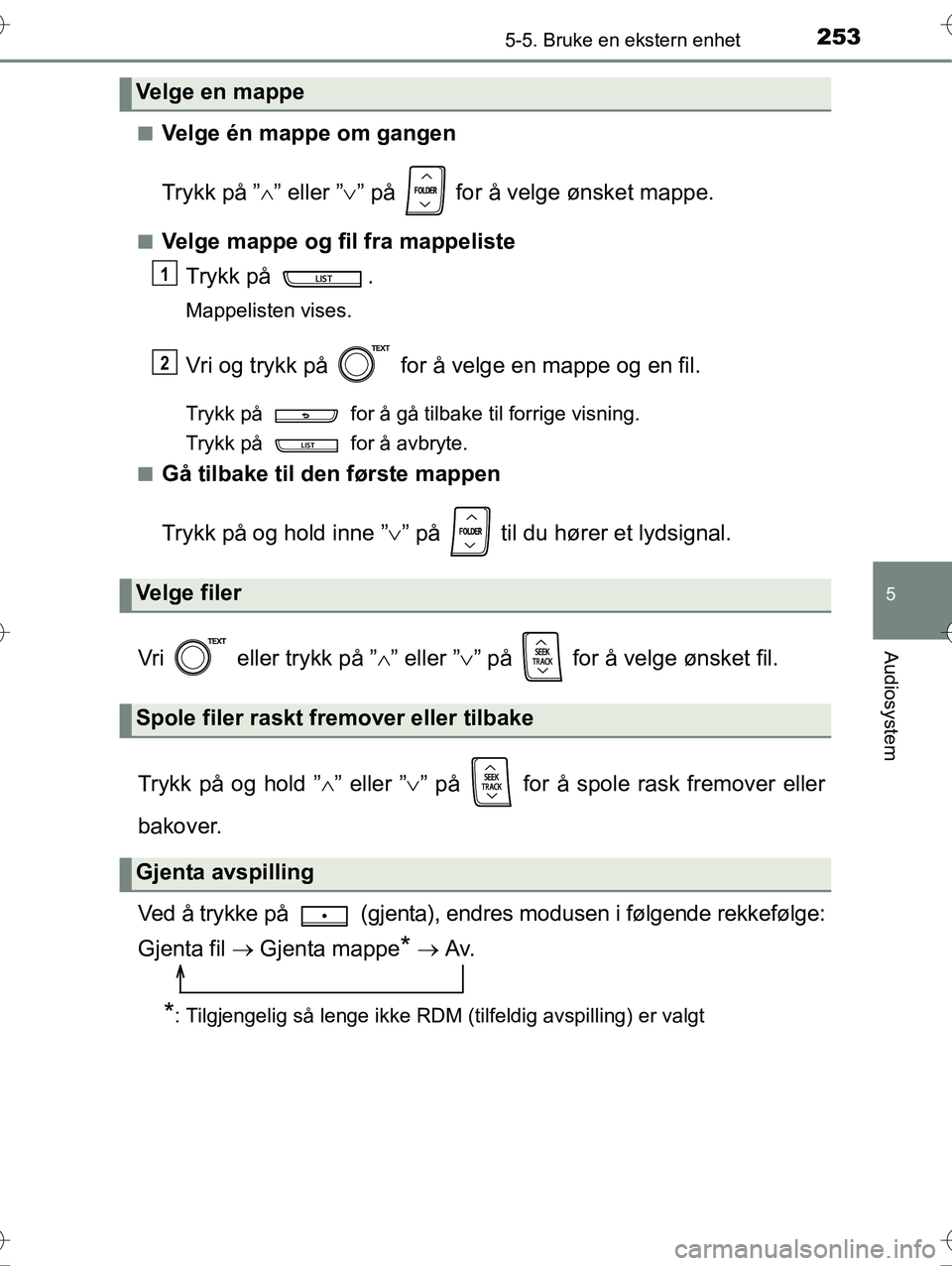 TOYOTA YARIS HYBRID 2016  Instruksjoner for bruk (in Norwegian) 2535-5. Bruke en ekstern enhet
5
Audiosystem
OM52G10NOn
Velge én mappe om gangen
Trykk på ”
” eller ” ” på   for å velge ønsket mappe.
nVelge mappe og fil fra mappeliste
Trykk på  