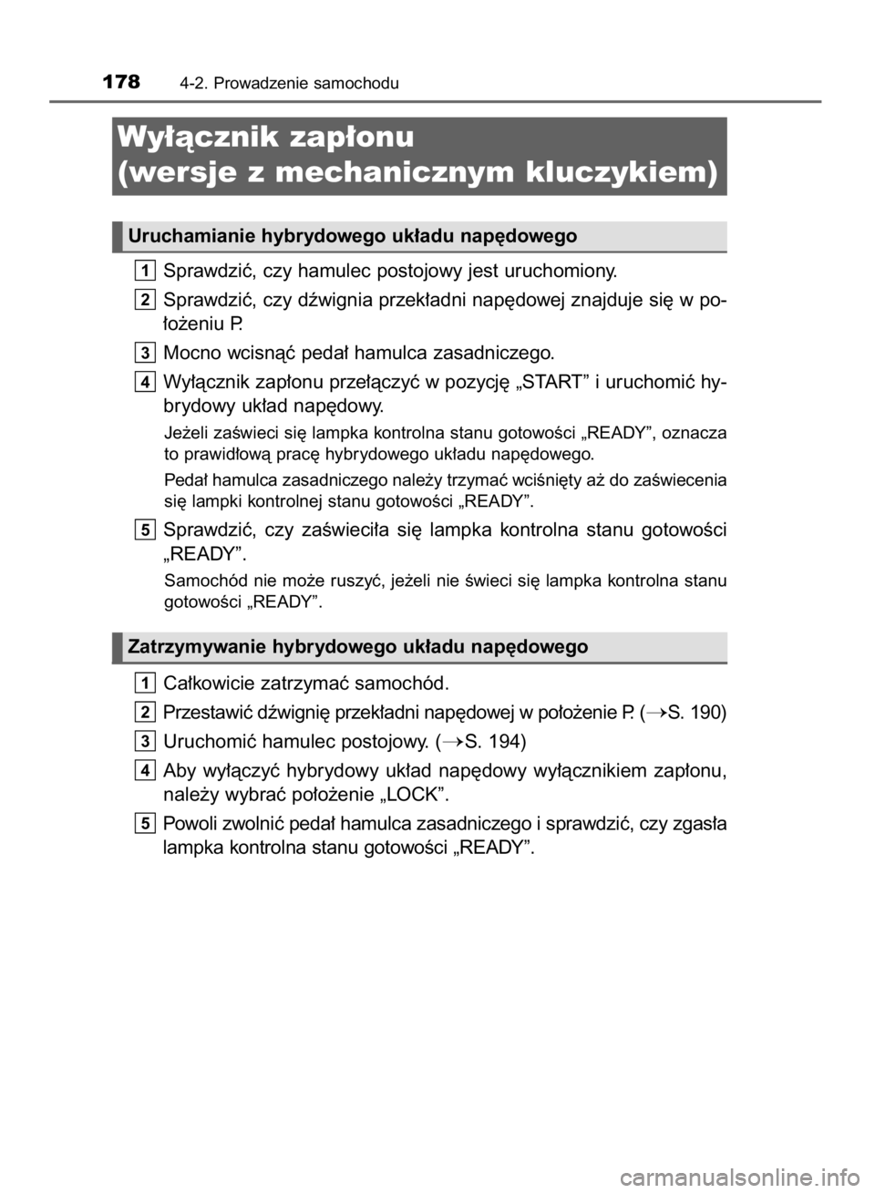 TOYOTA YARIS HYBRID 2016 Instrukcja obsługi (in Polish) Sprawdziç, czy hamulec postojowy jest uruchomiony.
Sprawdziç, czy dêwignia przek∏adni nap´dowej znajduje si´ w po-
∏o˝eniu P.
Mocno wcisnàç peda∏ hamulca zasadniczego.
Wy∏àcznik zap TOYOTA YARIS HYBRID 2016 Instrukcja obsługi (in Polish) Sprawdziç, czy hamulec postojowy jest uruchomiony.
Sprawdziç, czy dêwignia przek∏adni nap´dowej znajduje si´ w po-
∏o˝eniu P.
Mocno wcisnàç peda∏ hamulca zasadniczego.
Wy∏àcznik zap