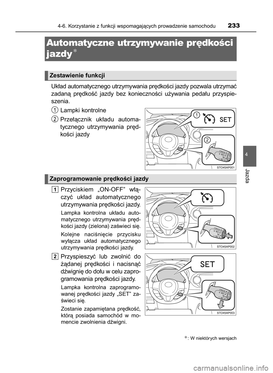 TOYOTA YARIS HYBRID 2016 Instrukcja obsługi (in Polish) Uk∏ad automatycznego utrzymywania pr´dkoÊci jazdy pozwala utrzymaç
zadanà pr´dkoÊç jazdy bez koniecznoÊci u˝ywania peda∏u przyspie-
szenia.
Lampki kontrolne
Prze∏àcznik uk∏ad TOYOTA YARIS HYBRID 2016 Instrukcja obsługi (in Polish) Uk∏ad automatycznego utrzymywania pr´dkoÊci jazdy pozwala utrzymaç
zadanà pr´dkoÊç jazdy bez koniecznoÊci u˝ywania peda∏u przyspie-
szenia.
Lampki kontrolne
Prze∏àcznik uk∏ad