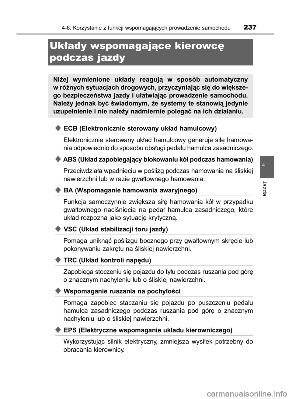 TOYOTA YARIS HYBRID 2016 Instrukcja obsługi (in Polish) ECB (Elektronicznie sterowany uk∏ad hamulcowy)
Elektronicznie sterowany uk∏ad hamulcowy generuje si∏´ hamowa-
nia odpowiednio do sposobu obs∏ugi peda∏u hamulca zasadniczego.
ABS (Uk TOYOTA YARIS HYBRID 2016 Instrukcja obsługi (in Polish) ECB (Elektronicznie sterowany uk∏ad hamulcowy)
Elektronicznie sterowany uk∏ad hamulcowy generuje si∏´ hamowa-
nia odpowiednio do sposobu obs∏ugi peda∏u hamulca zasadniczego.
ABS (Uk