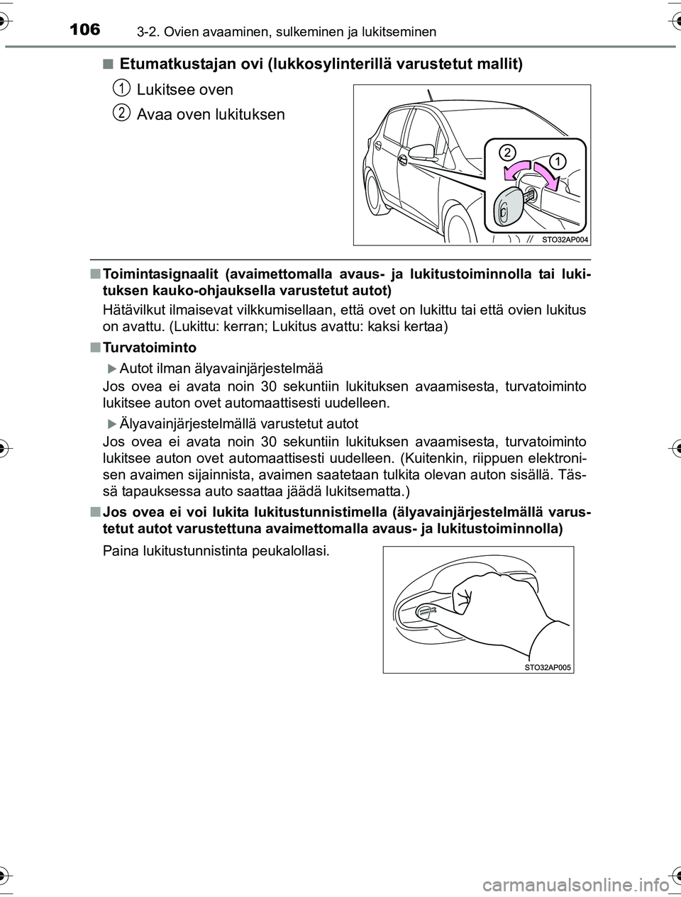 TOYOTA YARIS HYBRID 2016 Omistajan Käsikirja (in Finnish) 1063-2. Ovien avaaminen, sulkeminen ja lukitseminen
OM52G10FIn
Etumatkustajan ovi (lukkosylinterillä varustetut mallit)
Lukitsee oven
Avaa oven lukituksen
nToimintasignaalit (avaimettomalla avaus- ja TOYOTA YARIS HYBRID 2016 Omistajan Käsikirja (in Finnish) 1063-2. Ovien avaaminen, sulkeminen ja lukitseminen
OM52G10FIn
Etumatkustajan ovi (lukkosylinterillä varustetut mallit)
Lukitsee oven
Avaa oven lukituksen
nToimintasignaalit (avaimettomalla avaus- ja