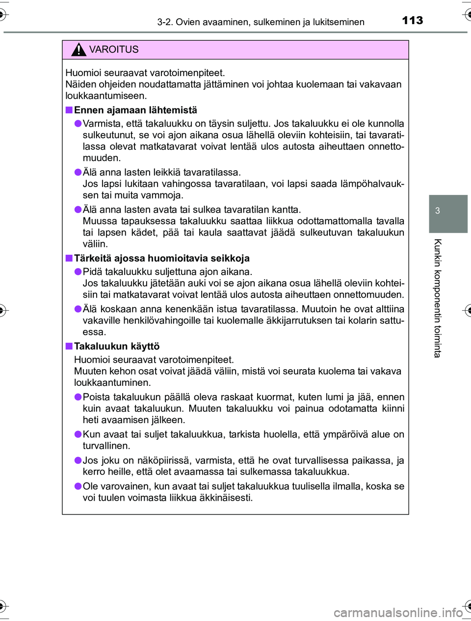 TOYOTA YARIS HYBRID 2016  Omistajan Käsikirja (in Finnish) 1133-2. Ovien avaaminen, sulkeminen ja lukitseminen
3
Kunkin komponentin toiminta
OM52G10FI
VAROITUS
Huomioi seuraavat varotoimenpiteet.
Näiden ohjeiden noudattamatta jättäminen voi johtaa kuolemaa