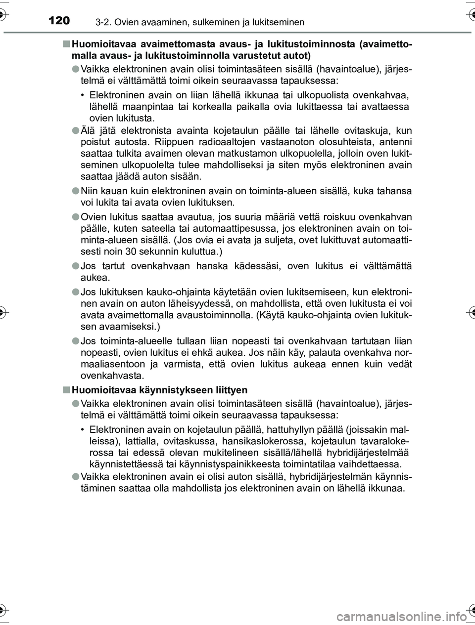 TOYOTA YARIS HYBRID 2016  Omistajan Käsikirja (in Finnish) 1203-2. Ovien avaaminen, sulkeminen ja lukitseminen
OM52G10FIn
Huomioitavaa avaimettomasta avaus- ja  lukitustoiminnosta (avaimetto-
malla avaus- ja lukitustoiminnolla varustetut autot)
l Vaikka elekt