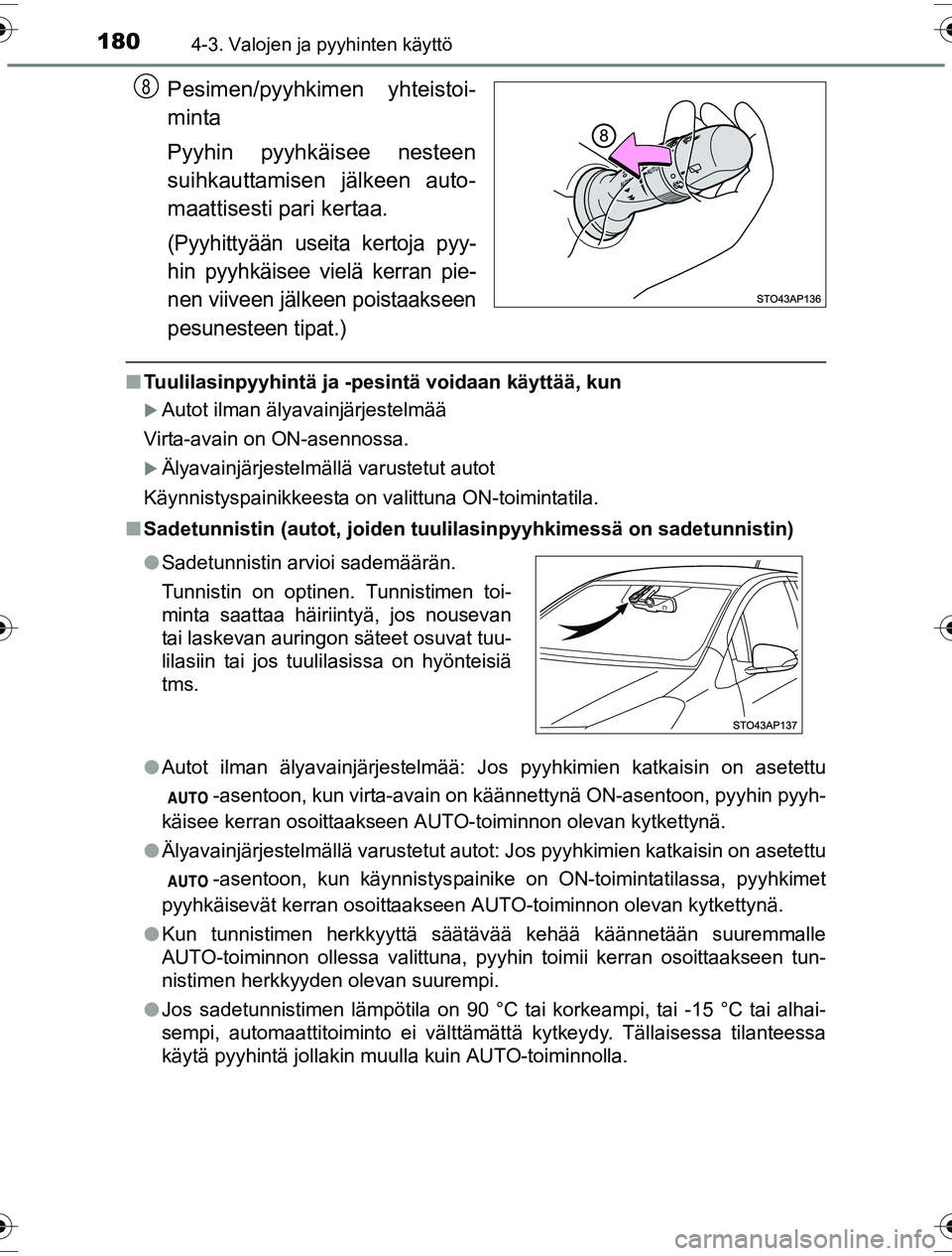 TOYOTA YARIS HYBRID 2016 Omistajan Käsikirja (in Finnish) 1804-3. Valojen ja pyyhinten käyttö
OM52G10FI
Pesimen/pyyhkimen yhteistoi-
minta
Pyyhin pyyhkäisee nesteen
suihkauttamisen jälkeen auto-
maattisesti pari kertaa.
(Pyyhittyään useita kertoja pyy- TOYOTA YARIS HYBRID 2016 Omistajan Käsikirja (in Finnish) 1804-3. Valojen ja pyyhinten käyttö
OM52G10FI
Pesimen/pyyhkimen yhteistoi-
minta
Pyyhin pyyhkäisee nesteen
suihkauttamisen jälkeen auto-
maattisesti pari kertaa.
(Pyyhittyään useita kertoja pyy-
