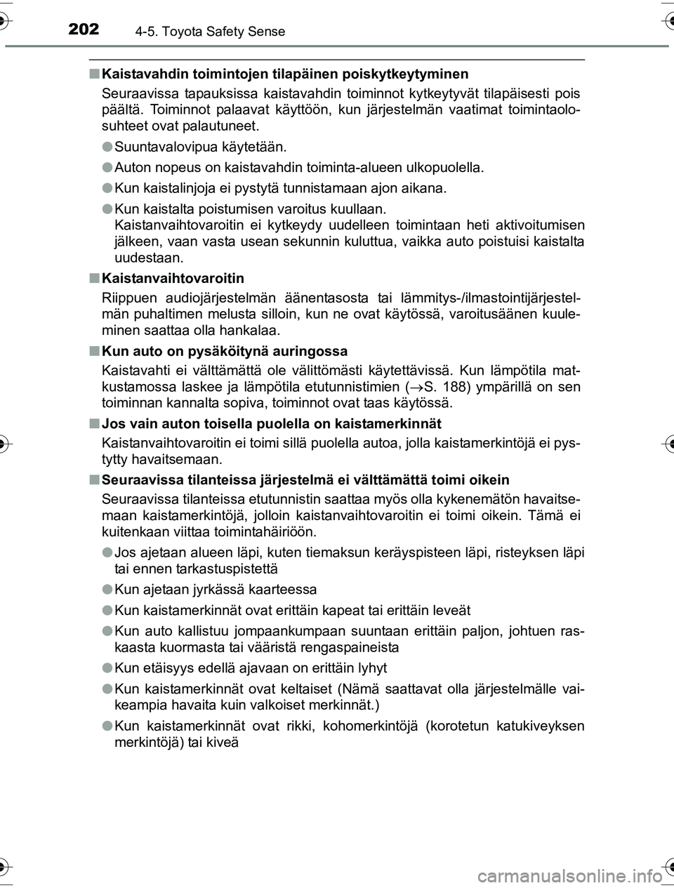 TOYOTA YARIS HYBRID 2016 Omistajan Käsikirja (in Finnish) 2024-5. Toyota Safety Sense
OM52G10FI
nKaistavahdin toimintojen tilapäinen poiskytkeytyminen
Seuraavissa tapauksissa kaistavahdin toiminnot kytkeytyvät tilapäisesti pois
päältä. Toiminnot palaav TOYOTA YARIS HYBRID 2016 Omistajan Käsikirja (in Finnish) 2024-5. Toyota Safety Sense
OM52G10FI
nKaistavahdin toimintojen tilapäinen poiskytkeytyminen
Seuraavissa tapauksissa kaistavahdin toiminnot kytkeytyvät tilapäisesti pois
päältä. Toiminnot palaav
