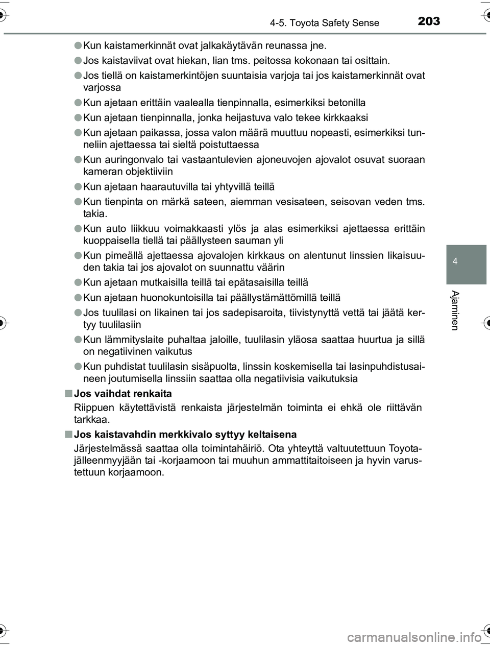 TOYOTA YARIS HYBRID 2016 Omistajan Käsikirja (in Finnish) 2034-5. Toyota Safety Sense
4
Ajaminen
OM52G10FIl
Kun kaistamerkinnät ovat jalkakäytävän reunassa jne.
l Jos kaistaviivat ovat hiekan, lian tms. peitossa kokonaan tai osittain.
l Jos tiellä on ka TOYOTA YARIS HYBRID 2016 Omistajan Käsikirja (in Finnish) 2034-5. Toyota Safety Sense
4
Ajaminen
OM52G10FIl
Kun kaistamerkinnät ovat jalkakäytävän reunassa jne.
l Jos kaistaviivat ovat hiekan, lian tms. peitossa kokonaan tai osittain.
l Jos tiellä on ka