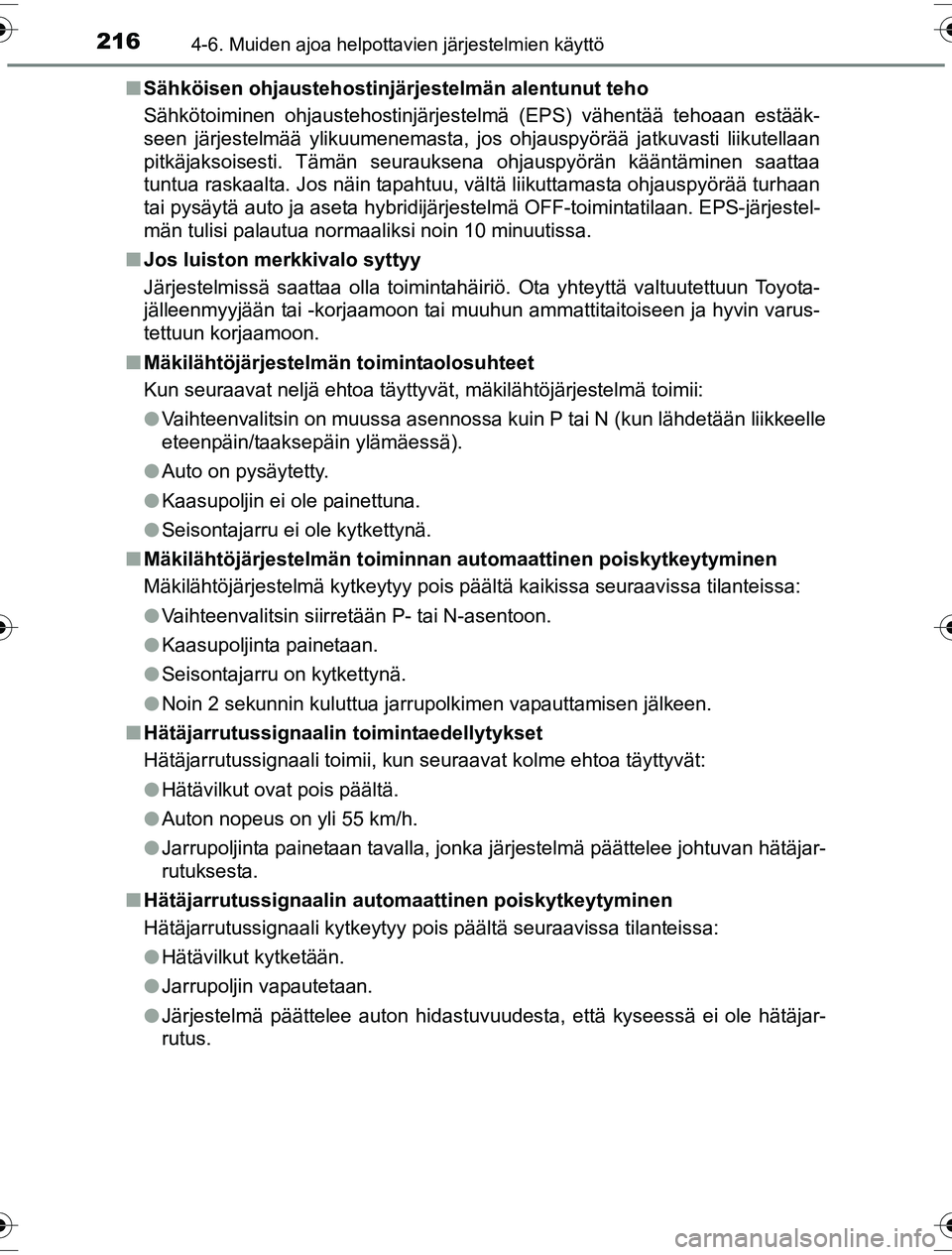 TOYOTA YARIS HYBRID 2016 Omistajan Käsikirja (in Finnish) 2164-6. Muiden ajoa helpottavien järjestelmien käyttö
OM52G10FIn
Sähköisen ohjaustehostinjär jestelmän alentunut teho
Sähkötoiminen ohjaustehostinjärjestelmä (EPS) vähentää tehoaan estä TOYOTA YARIS HYBRID 2016 Omistajan Käsikirja (in Finnish) 2164-6. Muiden ajoa helpottavien järjestelmien käyttö
OM52G10FIn
Sähköisen ohjaustehostinjär jestelmän alentunut teho
Sähkötoiminen ohjaustehostinjärjestelmä (EPS) vähentää tehoaan estä