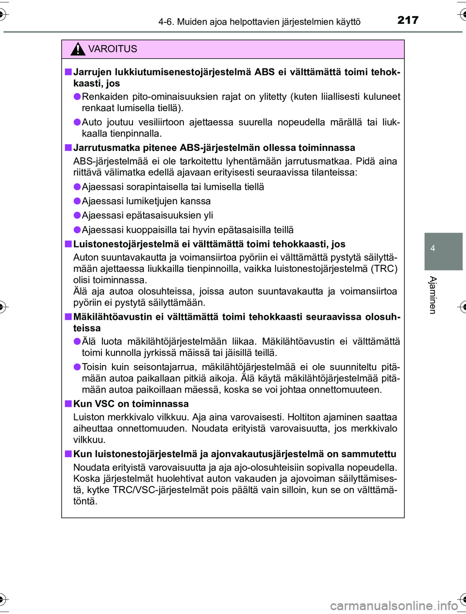 TOYOTA YARIS HYBRID 2016 Omistajan Käsikirja (in Finnish) 2174-6. Muiden ajoa helpottavien järjestelmien käyttö
4
Ajaminen
OM52G10FI
VAROITUS
nJarrujen lukkiutumisenestojärjestelmä ABS ei välttämättä toimi tehok-
kaasti, jos
l Renkaiden pito-ominai TOYOTA YARIS HYBRID 2016 Omistajan Käsikirja (in Finnish) 2174-6. Muiden ajoa helpottavien järjestelmien käyttö
4
Ajaminen
OM52G10FI
VAROITUS
nJarrujen lukkiutumisenestojärjestelmä ABS ei välttämättä toimi tehok-
kaasti, jos
l Renkaiden pito-ominai