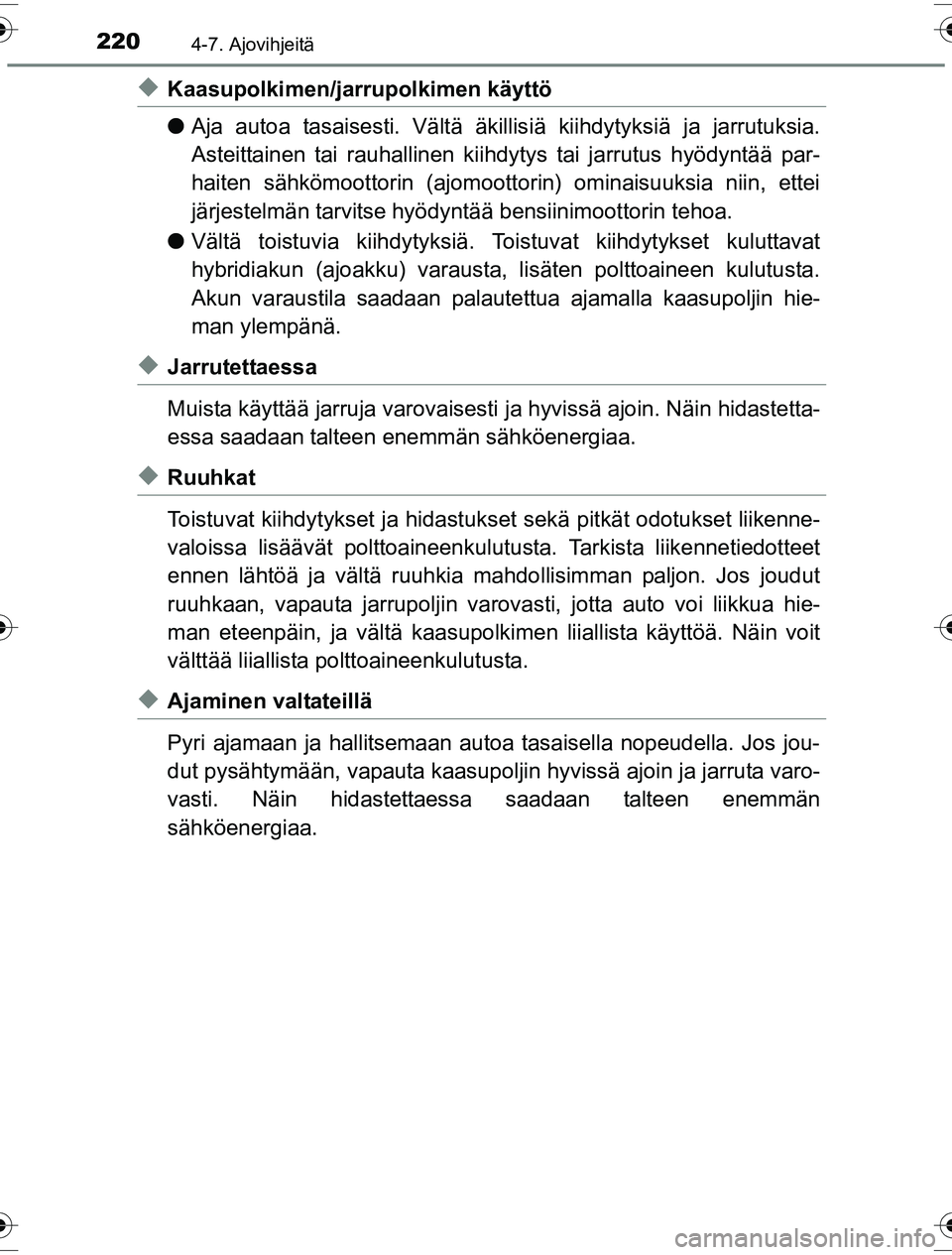 TOYOTA YARIS HYBRID 2016 Omistajan Käsikirja (in Finnish) 2204-7. Ajovihjeitä
OM52G10FI
uKaasupolkimen/jarrupolkimen käyttö
lAja autoa tasaisesti. Vältä äkillis iä kiihdytyksiä ja jarrutuksia.
Asteittainen tai rauhallinen kiihdytys tai jarrutus hyöd TOYOTA YARIS HYBRID 2016 Omistajan Käsikirja (in Finnish) 2204-7. Ajovihjeitä
OM52G10FI
uKaasupolkimen/jarrupolkimen käyttö
lAja autoa tasaisesti. Vältä äkillis iä kiihdytyksiä ja jarrutuksia.
Asteittainen tai rauhallinen kiihdytys tai jarrutus hyöd