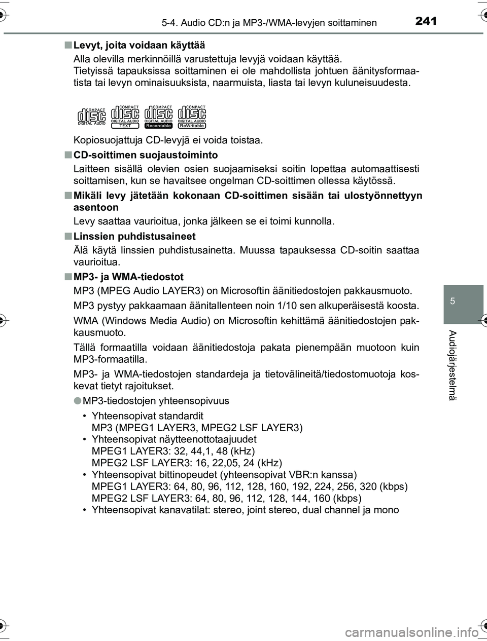 TOYOTA YARIS HYBRID 2016 Omistajan Käsikirja (in Finnish) 2415-4. Audio CD:n ja MP3-/WMA-levyjen soittaminen
5
Audiojärjestelmä
OM52G10FIn
Levyt, joita voidaan käyttää
Alla olevilla merkinnöillä varustettuja levyjä voidaan käytt\
ää.
Tietyissä ta TOYOTA YARIS HYBRID 2016 Omistajan Käsikirja (in Finnish) 2415-4. Audio CD:n ja MP3-/WMA-levyjen soittaminen
5
Audiojärjestelmä
OM52G10FIn
Levyt, joita voidaan käyttää
Alla olevilla merkinnöillä varustettuja levyjä voidaan käytt\
ää.
Tietyissä ta