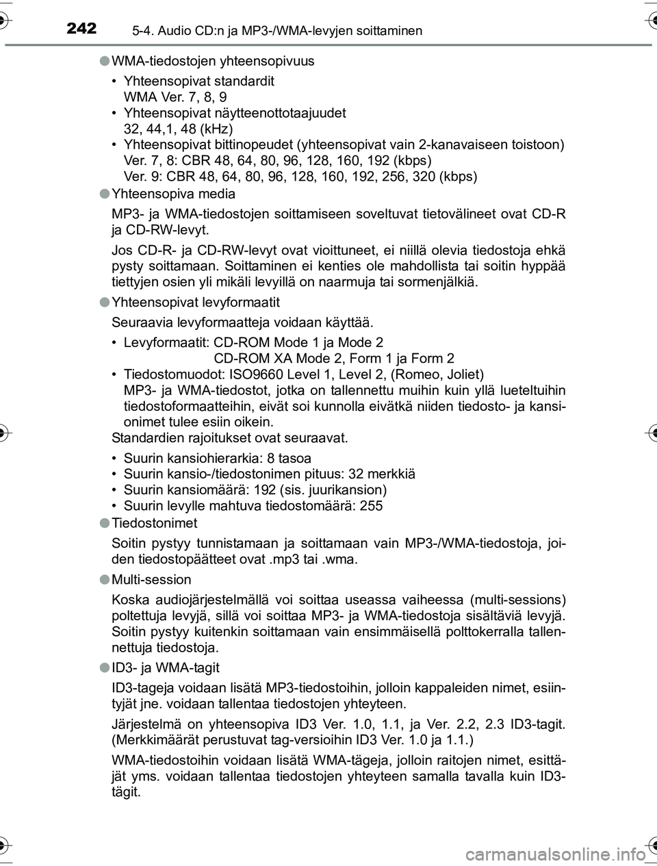 TOYOTA YARIS HYBRID 2016 Omistajan Käsikirja (in Finnish) 2425-4. Audio CD:n ja MP3-/WMA-levyjen soittaminen
OM52G10FIl
WMA-tiedostojen yhteensopivuus
• Yhteensopivat standardit
WMA Ver. 7, 8, 9
• Yhteensopivat näytteenottotaajuudet
32, 44,1, 48 (kHz)
TOYOTA YARIS HYBRID 2016 Omistajan Käsikirja (in Finnish) 2425-4. Audio CD:n ja MP3-/WMA-levyjen soittaminen
OM52G10FIl
WMA-tiedostojen yhteensopivuus
• Yhteensopivat standardit
WMA Ver. 7, 8, 9
• Yhteensopivat näytteenottotaajuudet
32, 44,1, 48 (kHz)