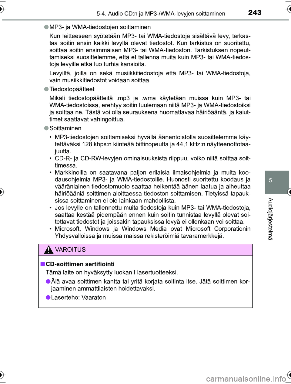 TOYOTA YARIS HYBRID 2016 Omistajan Käsikirja (in Finnish) 2435-4. Audio CD:n ja MP3-/WMA-levyjen soittaminen
5
Audiojärjestelmä
OM52G10FIl
MP3- ja WMA-tiedostojen soittaminen
Kun laitteeseen syötetään MP3- tai WMA-tiedostoja sisältävä levy, tarkas-
t TOYOTA YARIS HYBRID 2016 Omistajan Käsikirja (in Finnish) 2435-4. Audio CD:n ja MP3-/WMA-levyjen soittaminen
5
Audiojärjestelmä
OM52G10FIl
MP3- ja WMA-tiedostojen soittaminen
Kun laitteeseen syötetään MP3- tai WMA-tiedostoja sisältävä levy, tarkas-
t