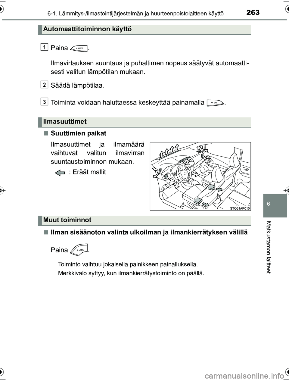 TOYOTA YARIS HYBRID 2016  Omistajan Käsikirja (in Finnish) 2636-1. Lämmitys-/ilmastointijärjestelmän ja huurteenpoistolaitteen käyttö
6
Matkustamon laitteet
OM52G10FI
Paina .
Ilmavirtauksen suuntaus ja puhalti men nopeus säätyvät automaatti-
sesti val