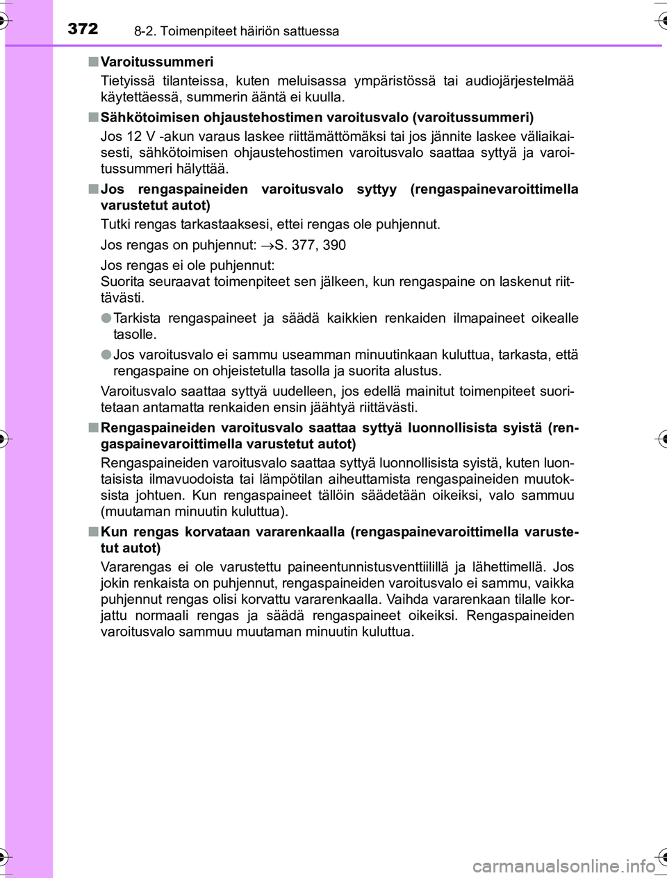 TOYOTA YARIS HYBRID 2016 Omistajan Käsikirja (in Finnish) 3728-2. Toimenpiteet häiriön sattuessa
OM52G10FIn
Varoitussummeri
Tietyissä tilanteissa, kuten meluisassa ympäristössä tai audiojärjestelmää
käytettäessä, summerin ääntä ei kuulla.
n S TOYOTA YARIS HYBRID 2016 Omistajan Käsikirja (in Finnish) 3728-2. Toimenpiteet häiriön sattuessa
OM52G10FIn
Varoitussummeri
Tietyissä tilanteissa, kuten meluisassa ympäristössä tai audiojärjestelmää
käytettäessä, summerin ääntä ei kuulla.
n S