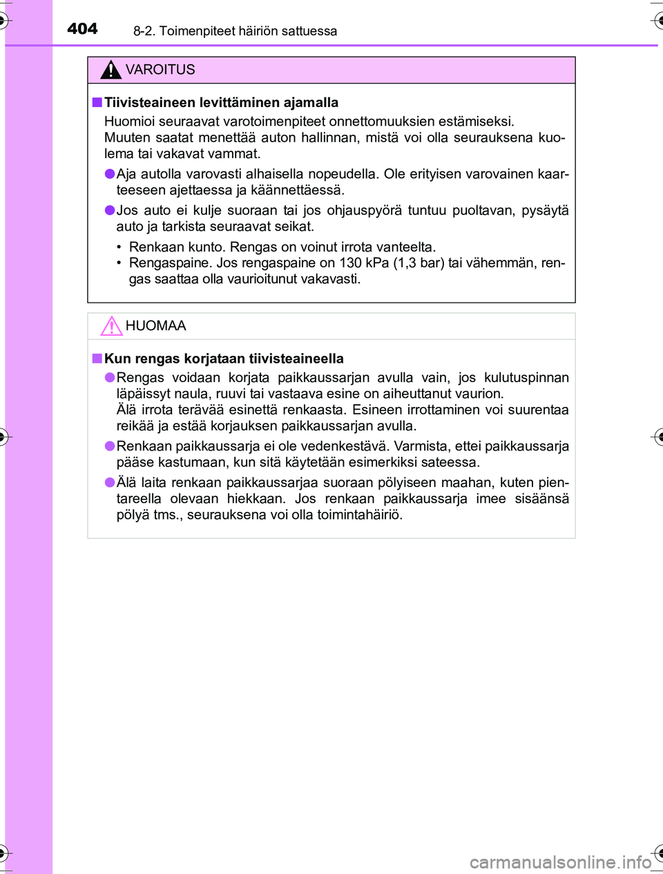 TOYOTA YARIS HYBRID 2016 Omistajan Käsikirja (in Finnish) 4048-2. Toimenpiteet häiriön sattuessa
OM52G10FI
VAROITUS
nTiivisteaineen levittäminen ajamalla
Huomioi seuraavat varotoimenpiteet onnettomuuksien estämiseksi.
Muuten saatat menettää auton hall TOYOTA YARIS HYBRID 2016 Omistajan Käsikirja (in Finnish) 4048-2. Toimenpiteet häiriön sattuessa
OM52G10FI
VAROITUS
nTiivisteaineen levittäminen ajamalla
Huomioi seuraavat varotoimenpiteet onnettomuuksien estämiseksi.
Muuten saatat menettää auton hall
