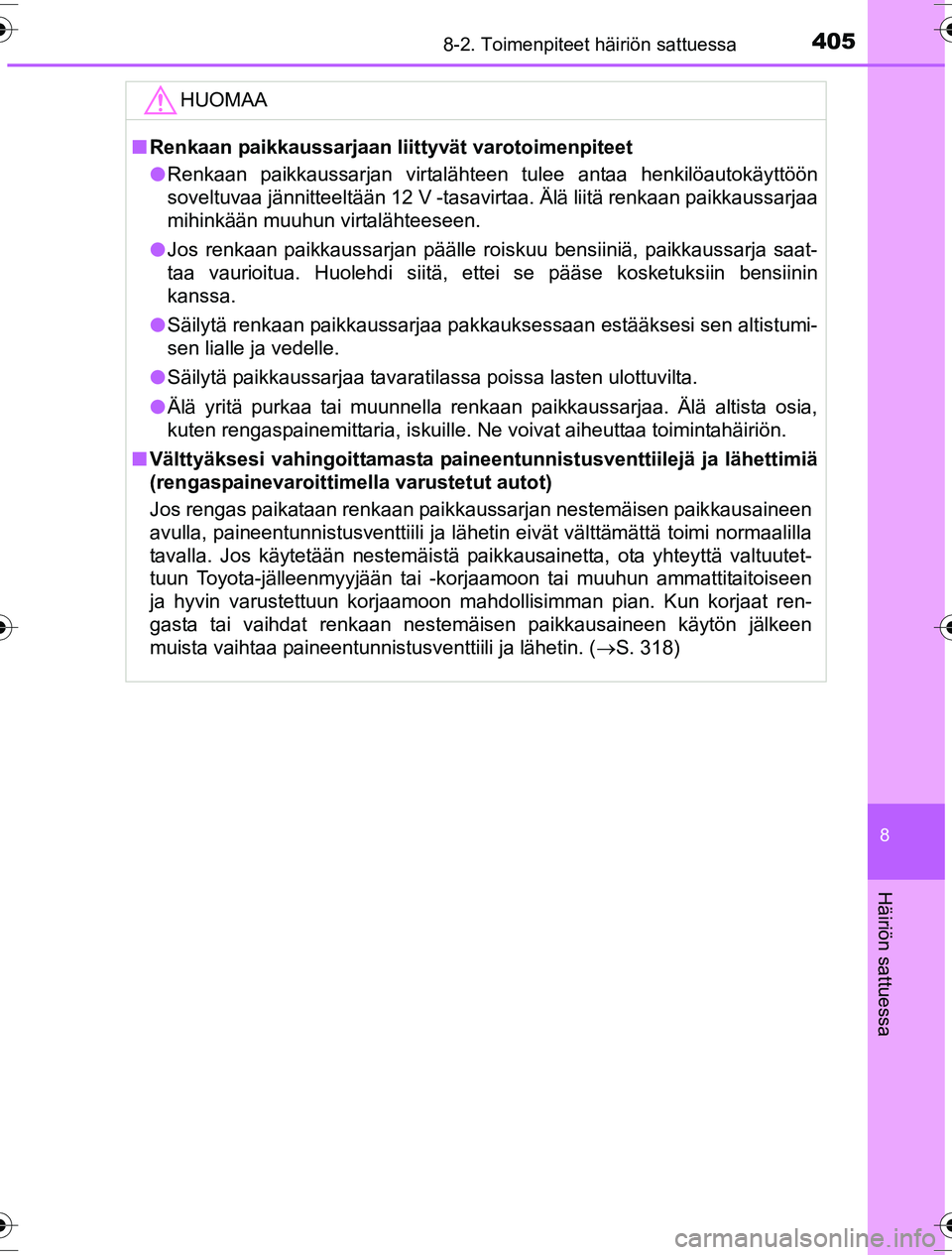 TOYOTA YARIS HYBRID 2016 Omistajan Käsikirja (in Finnish) 4058-2. Toimenpiteet häiriön sattuessa
8
Häiriön sattuessa
OM52G10FI
HUOMAA
nRenkaan paikkaussarjaan liittyvät varotoimenpiteet
l Renkaan paikkaussarjan virtalähteen tulee antaa henkilöautokäy TOYOTA YARIS HYBRID 2016 Omistajan Käsikirja (in Finnish) 4058-2. Toimenpiteet häiriön sattuessa
8
Häiriön sattuessa
OM52G10FI
HUOMAA
nRenkaan paikkaussarjaan liittyvät varotoimenpiteet
l Renkaan paikkaussarjan virtalähteen tulee antaa henkilöautokäy