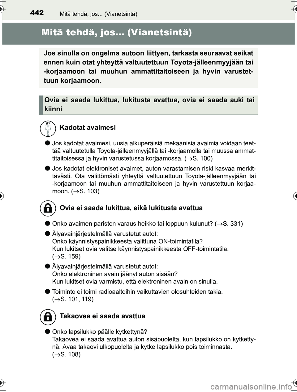 TOYOTA YARIS HYBRID 2016 Omistajan Käsikirja (in Finnish) 442Mitä tehdä, jos... (Vianetsintä)
OM52G10FI
Mitä tehdä, jos... (Vianetsintä)
lJos kadotat avaimesi, uusia alkuperäisiä mekaanisia avaimia voidaan teet-
tää valtuutetulla Toyota-jälleenmyy TOYOTA YARIS HYBRID 2016 Omistajan Käsikirja (in Finnish) 442Mitä tehdä, jos... (Vianetsintä)
OM52G10FI
Mitä tehdä, jos... (Vianetsintä)
lJos kadotat avaimesi, uusia alkuperäisiä mekaanisia avaimia voidaan teet-
tää valtuutetulla Toyota-jälleenmyy