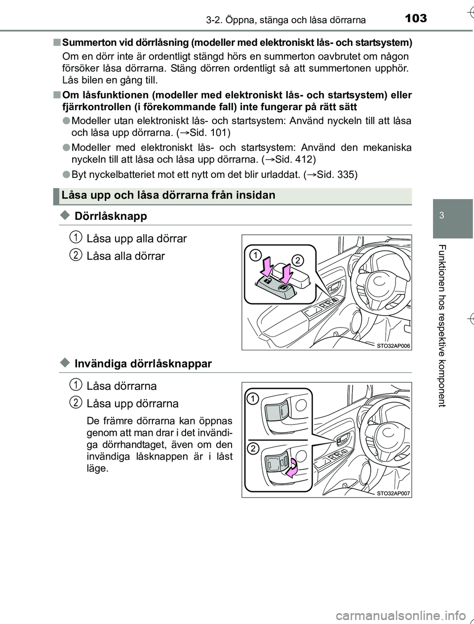 TOYOTA YARIS HYBRID 2016  Bruksanvisningar (in Swedish) 1033-2. Öppna, stänga och låsa dörrarna
3
Funktionen hos respektive komponent
OM52G76SEn
Summerton vid dörrlåsning (modeller me d elektroniskt lås- och startsystem)
Om en dörr inte är ordentl