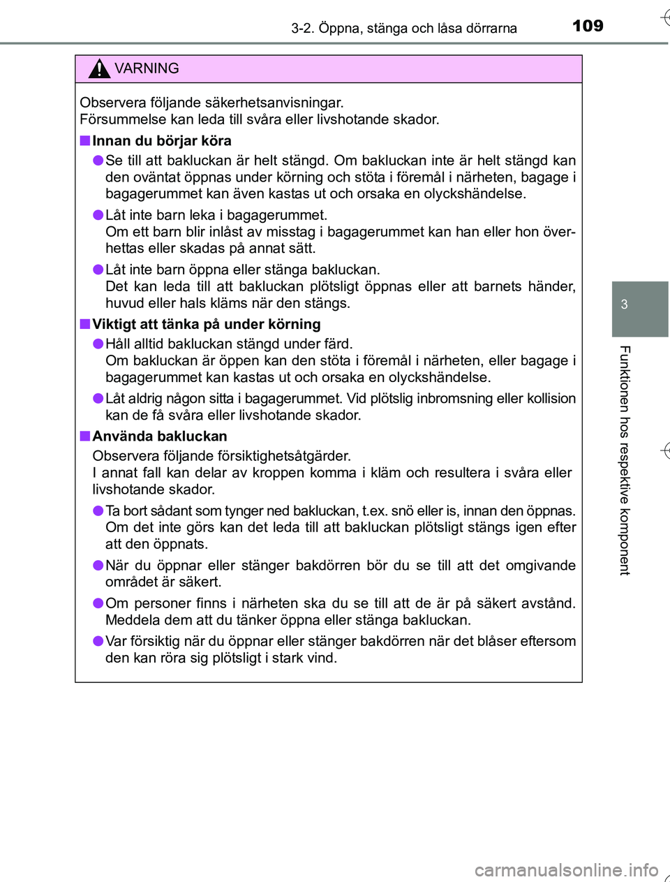 TOYOTA YARIS HYBRID 2016 Bruksanvisningar (in Swedish) 1093-2. Öppna, stänga och låsa dörrarna
3
Funktionen hos respektive komponent
OM52G76SE
VA R N I N G
Observera följande säkerhetsanvisningar.
Försummelse kan leda till svåra eller livshotande TOYOTA YARIS HYBRID 2016 Bruksanvisningar (in Swedish) 1093-2. Öppna, stänga och låsa dörrarna
3
Funktionen hos respektive komponent
OM52G76SE
VA R N I N G
Observera följande säkerhetsanvisningar.
Försummelse kan leda till svåra eller livshotande