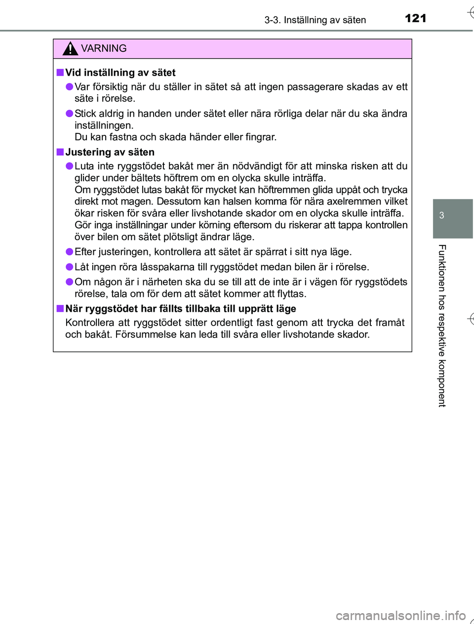 TOYOTA YARIS HYBRID 2016 Bruksanvisningar (in Swedish) 1213-3. Inställning av säten
3
Funktionen hos respektive komponent
OM52G76SE
VA R N I N G
nVid inställning av sätet
l Var försiktig när du ställer in sätet så att ingen passagerare skadas av TOYOTA YARIS HYBRID 2016 Bruksanvisningar (in Swedish) 1213-3. Inställning av säten
3
Funktionen hos respektive komponent
OM52G76SE
VA R N I N G
nVid inställning av sätet
l Var försiktig när du ställer in sätet så att ingen passagerare skadas av