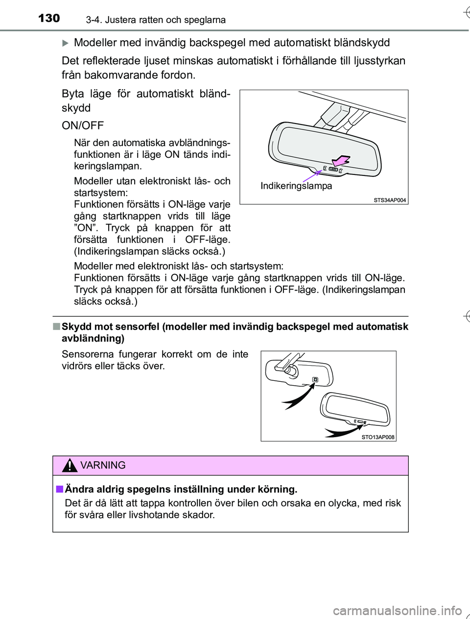 TOYOTA YARIS HYBRID 2016 Bruksanvisningar (in Swedish) 1303-4. Justera ratten och speglarna
OM52G76SE
Modeller med invändig backspegel med automatiskt bländskydd
Det reflekterade ljuset minskas automatiskt i förhållande till ljusstyrkan
från bakom TOYOTA YARIS HYBRID 2016 Bruksanvisningar (in Swedish) 1303-4. Justera ratten och speglarna
OM52G76SE
Modeller med invändig backspegel med automatiskt bländskydd
Det reflekterade ljuset minskas automatiskt i förhållande till ljusstyrkan
från bakom