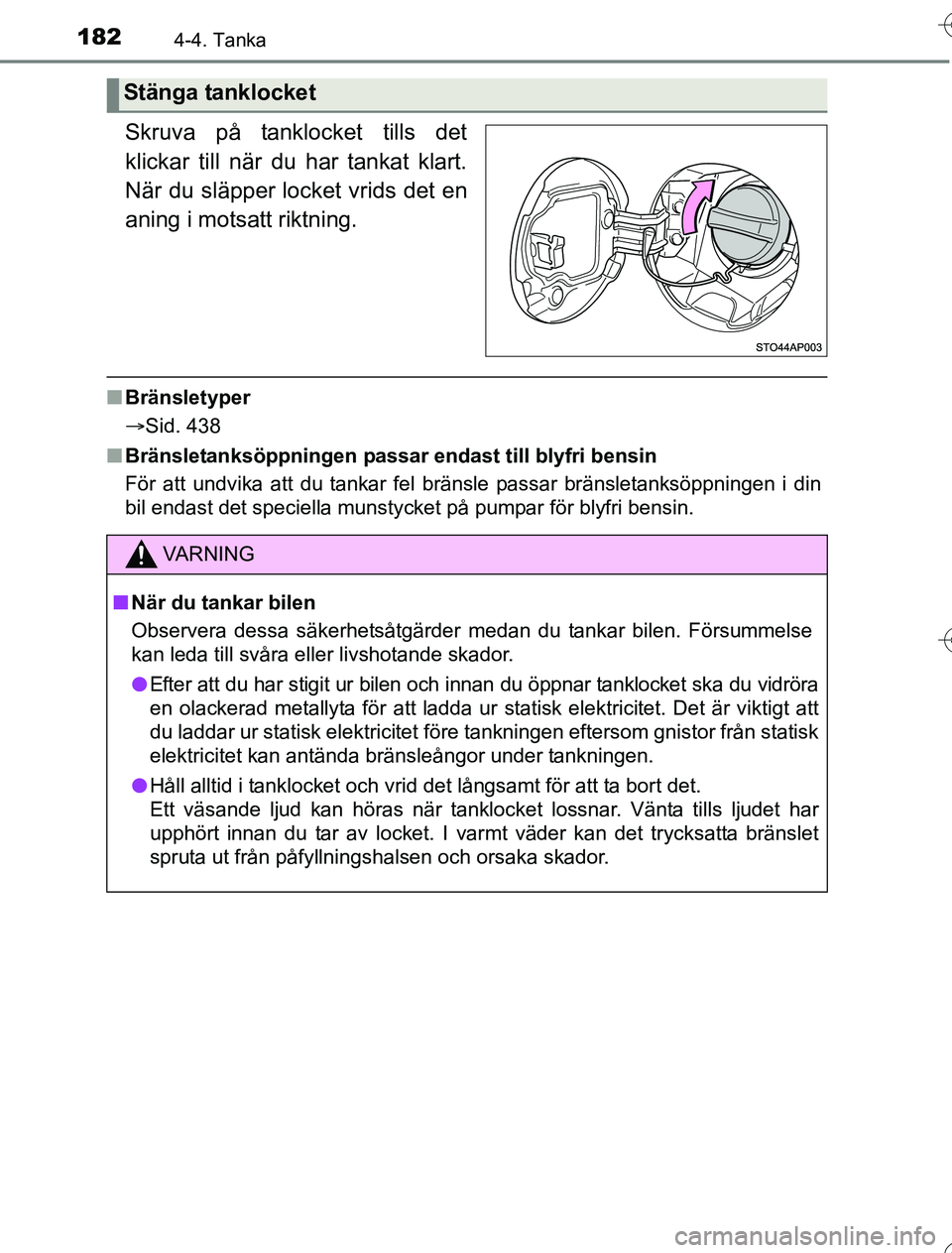 TOYOTA YARIS HYBRID 2016 Bruksanvisningar (in Swedish) 1824-4. Tanka
OM52G76SE
Skruva på tanklocket tills det
klickar till när du har tankat klart.
När du släpper locket vrids det en
aning i motsatt riktning.
n Bränsletyper
Sid. 438
n Bränsletank TOYOTA YARIS HYBRID 2016 Bruksanvisningar (in Swedish) 1824-4. Tanka
OM52G76SE
Skruva på tanklocket tills det
klickar till när du har tankat klart.
När du släpper locket vrids det en
aning i motsatt riktning.
n Bränsletyper
Sid. 438
n Bränsletank